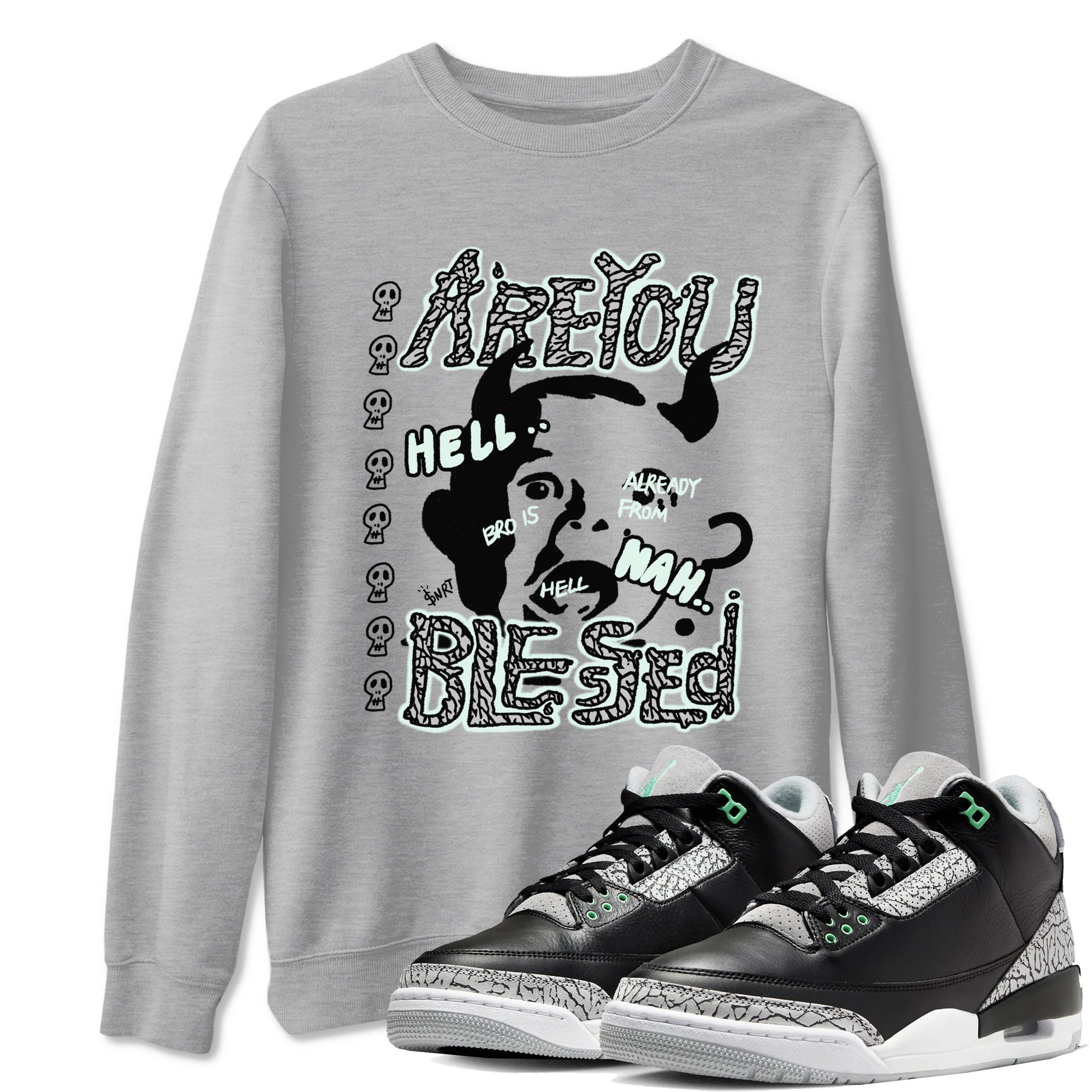 3s Green Glow shirt to match jordans Are You Blessed sneaker tees Air Jordan 3 Green Glow Drip Gear Zone unisex cotton Heather Grey 1 crew neck shirt