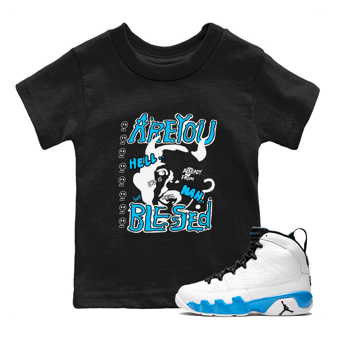 AJ9 Powder Blue shirt to match jordans Are You Blessed sneaker tees Air Jordan 9 Powder Blue Drip Gear Zone baby toddler Black 1 cotton Shirt