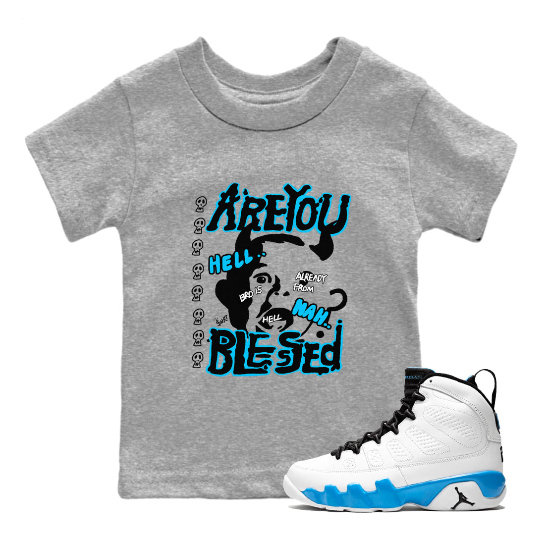 AJ9 Powder Blue shirt to match jordans Are You Blessed sneaker tees Air Jordan 9 Powder Blue Drip Gear Zone baby toddler Heather Grey 1 cotton Shirt