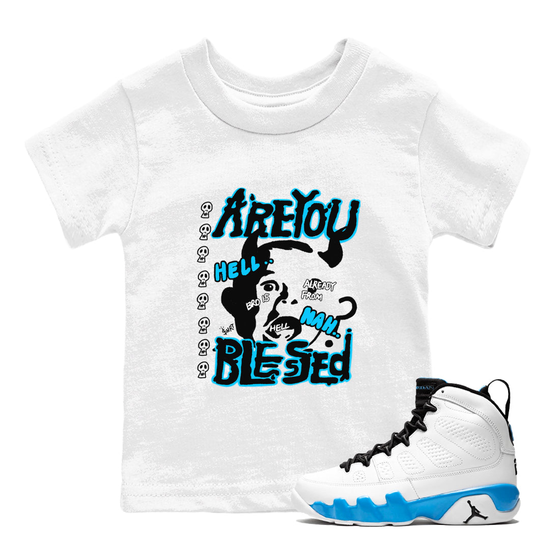 AJ9 Powder Blue shirt to match jordans Are You Blessed sneaker tees Air Jordan 9 Powder Blue Drip Gear Zone baby toddler White 1 cotton Shirt