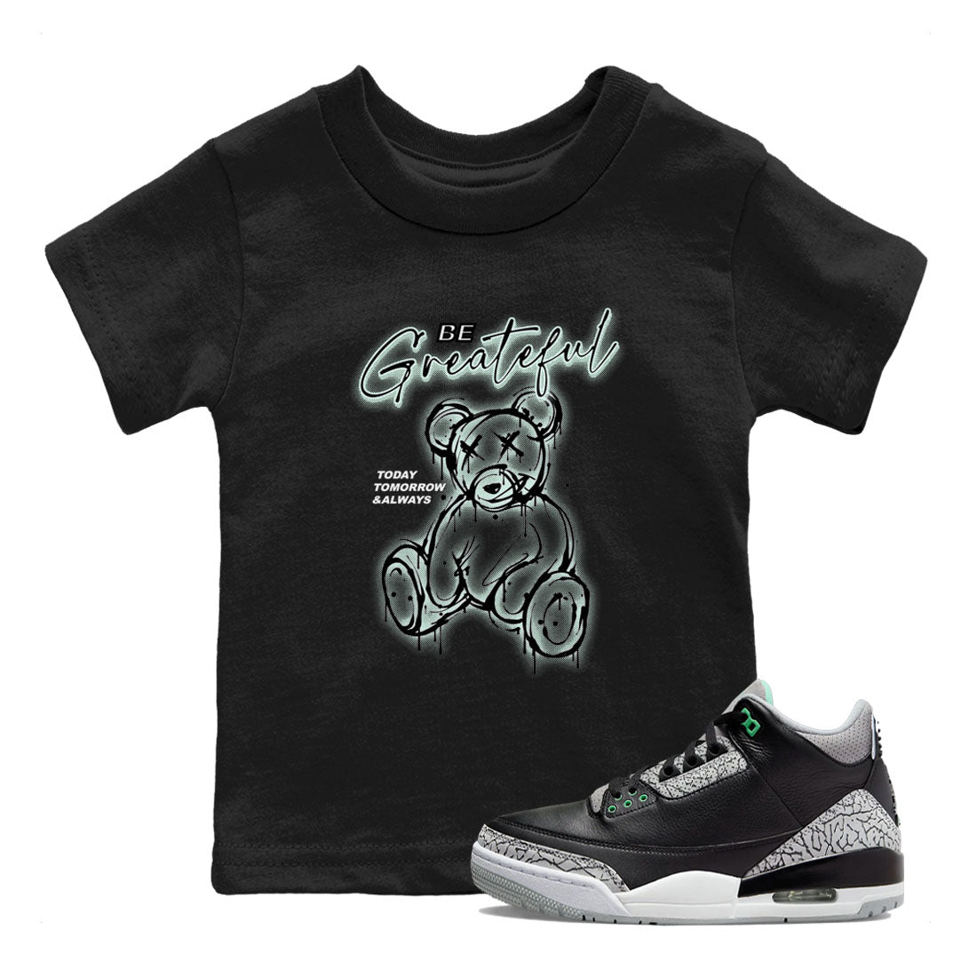 3s Green Glow shirt to match jordans Be Grateful sneaker tees Air Jordan 3 Green Glow Drip Gear Zone baby toddler Black 1 cotton Shirt