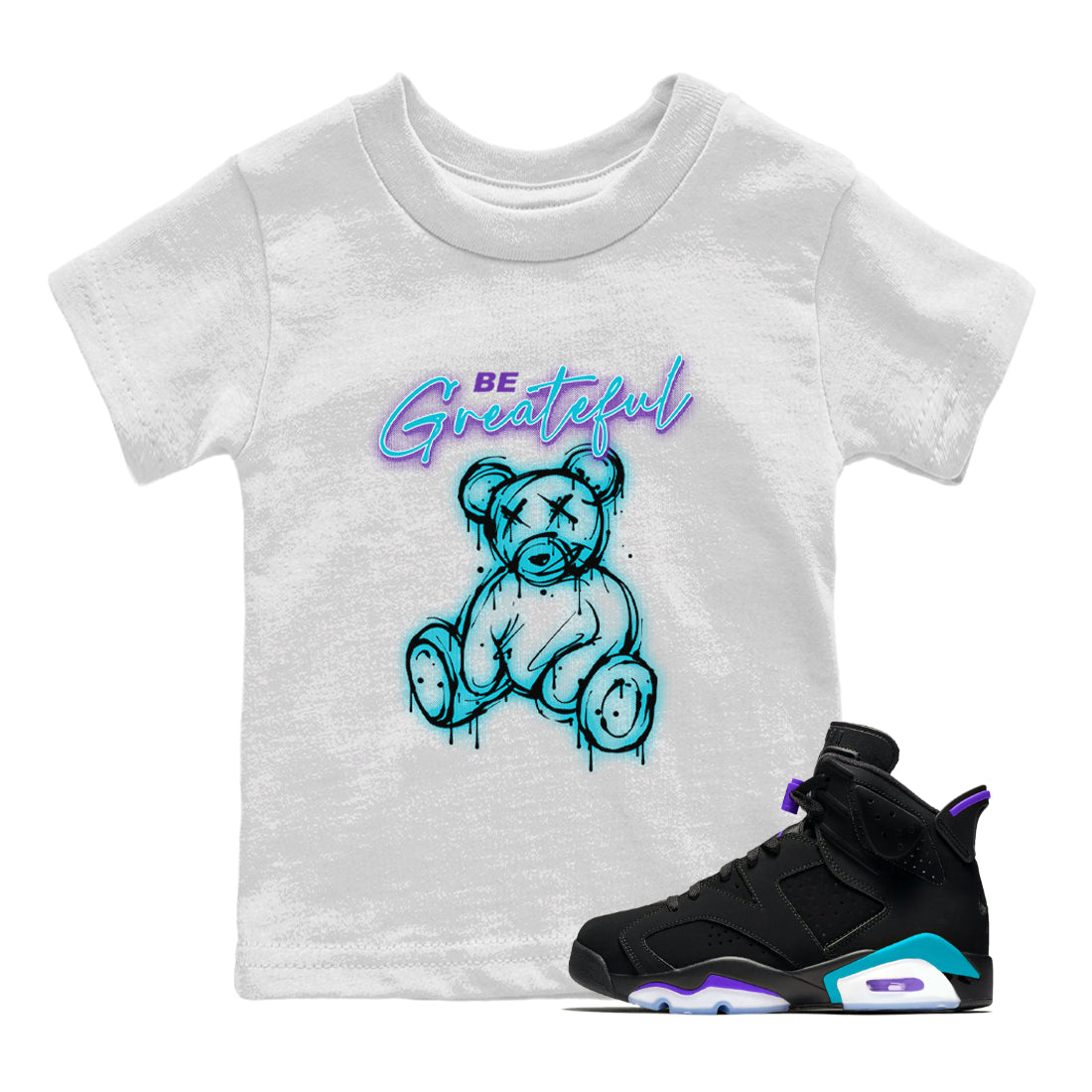Air Jordan 6 Retro Aqua Sneaker Match Tees Be Greatful Streetwear Sneaker Shirt Air Jordan 6 Retro Aqua Drip Gear Zone Sneaker Matching Clothing Kids, Youth, Baby Clothing White 1