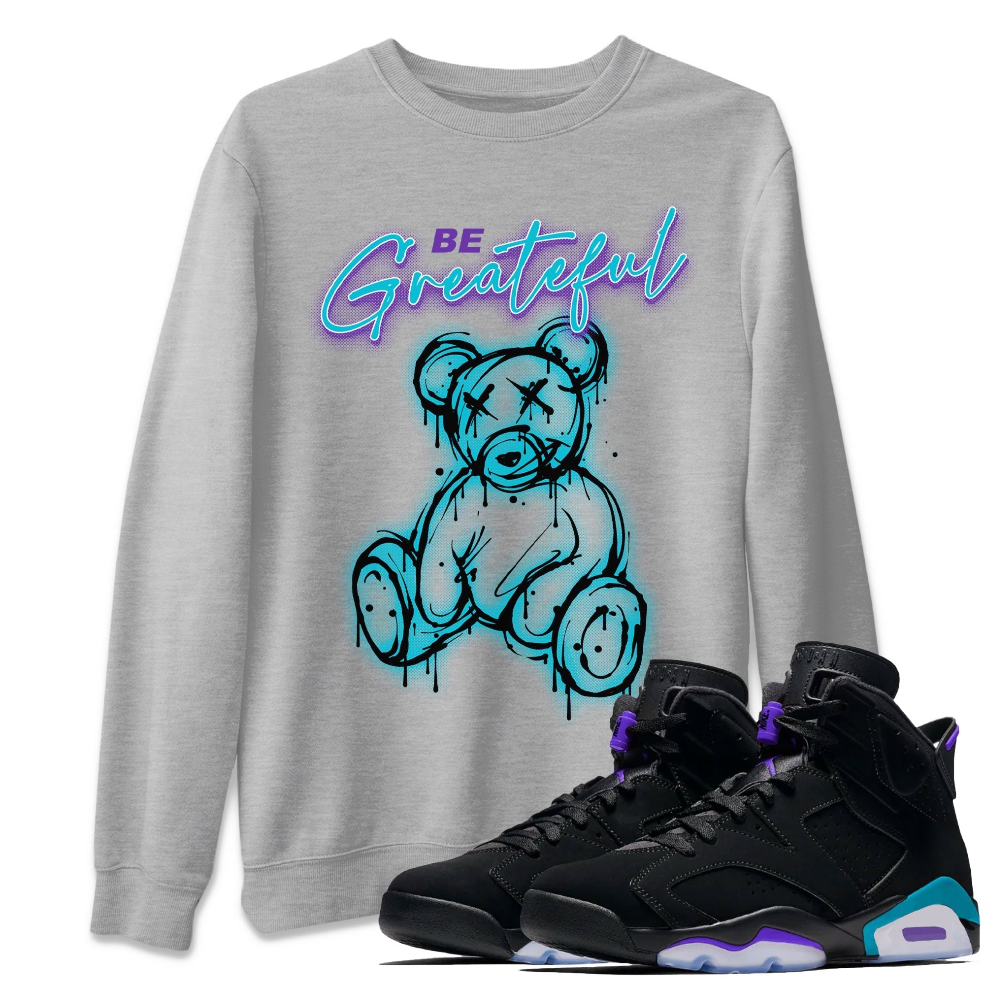 Air Jordan 6 Retro Aqua Sneaker Match Tees Be Greatful Streetwear Sneaker Shirt Air Jordan 6 Retro Aqua Drip Gear Zone Sneaker Matching Clothing Short Sleeve T-Shirt Heather Grey 1