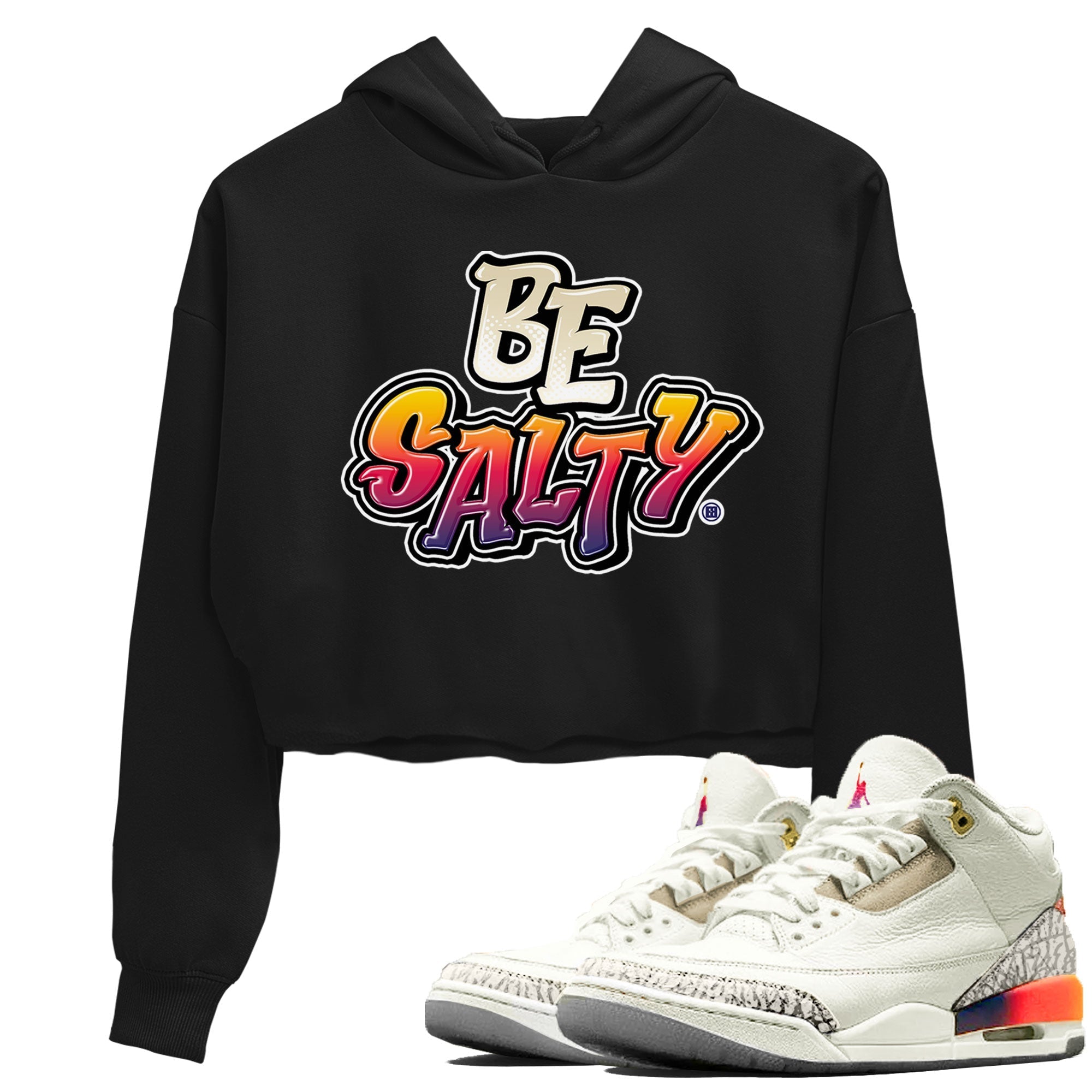 Air Jordan 3 X J Balvin shirt to match jordans Be Salty Streetwear Sneaker Shirt Air Jordan 3 X J Balvin Drip Gear Zone Sneaker Matching Clothing Black 1 Crop T-Shirt