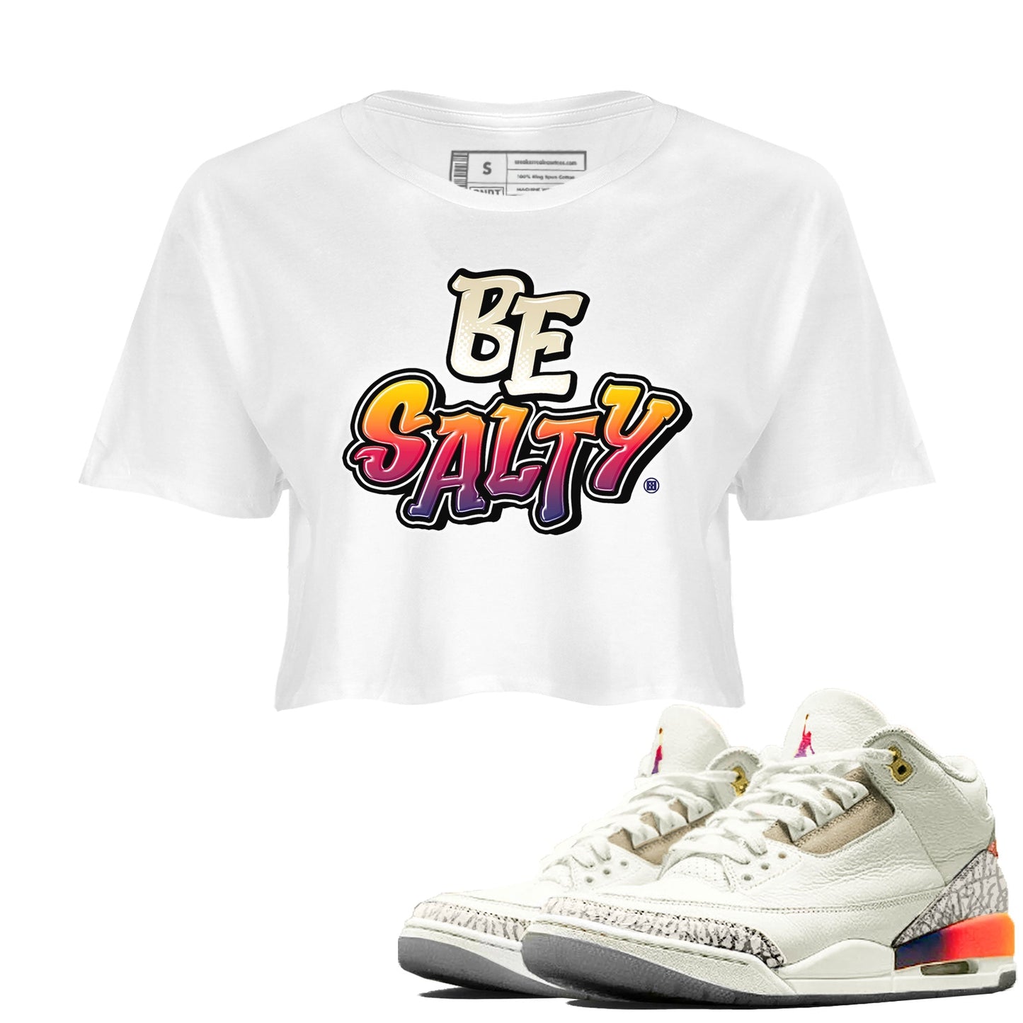 Air Jordan 3 X J Balvin shirt to match jordans Be Salty Streetwear Sneaker Shirt Air Jordan 3 X J Balvin Drip Gear Zone Sneaker Matching Clothing White 1 Crop T-Shirt