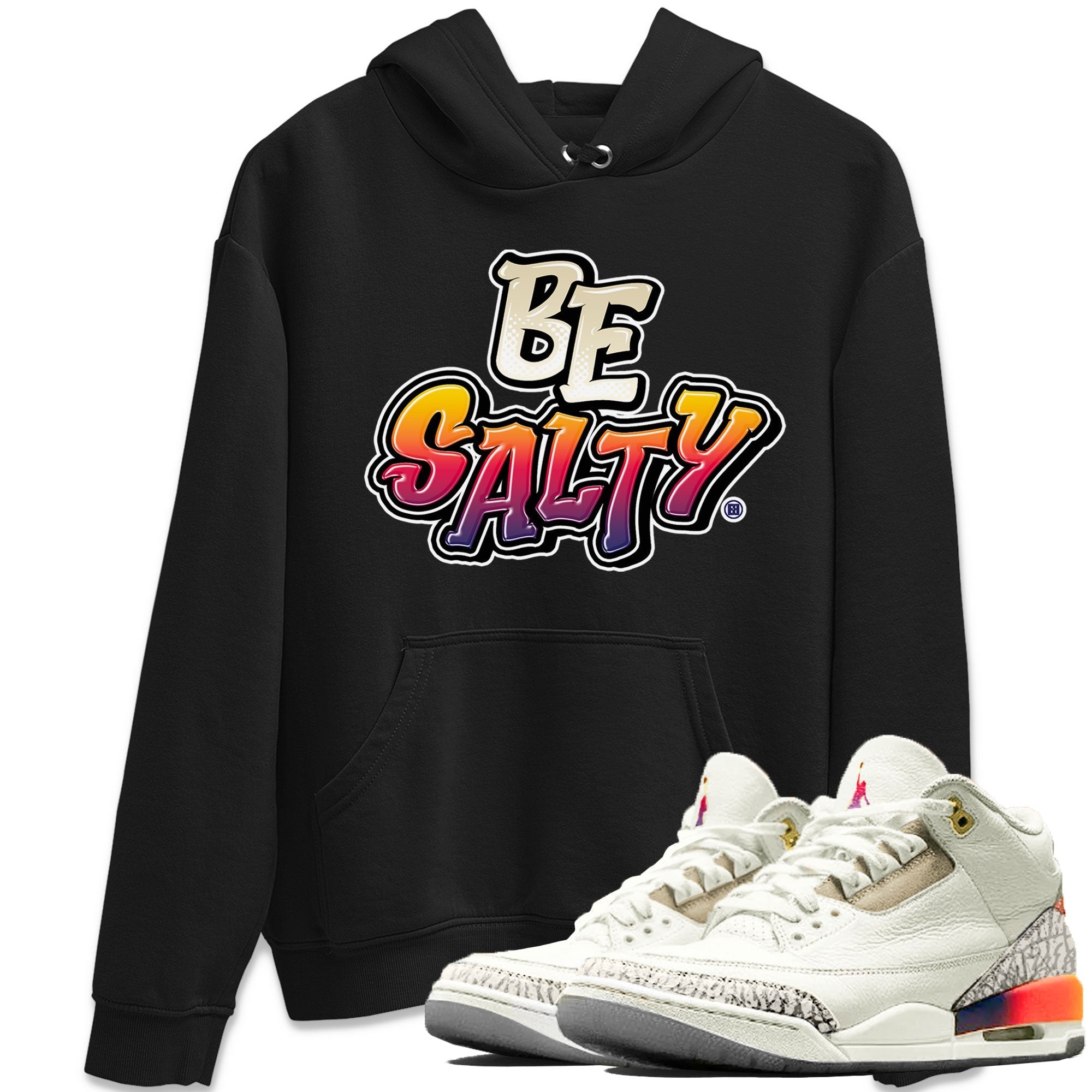 Air Jordan 3 X J Balvin shirt to match jordans Be Salty Streetwear Sneaker Shirt Air Jordan 3 X J Balvin Drip Gear Zone Sneaker Matching Clothing Unisex Black 1 T-Shirt