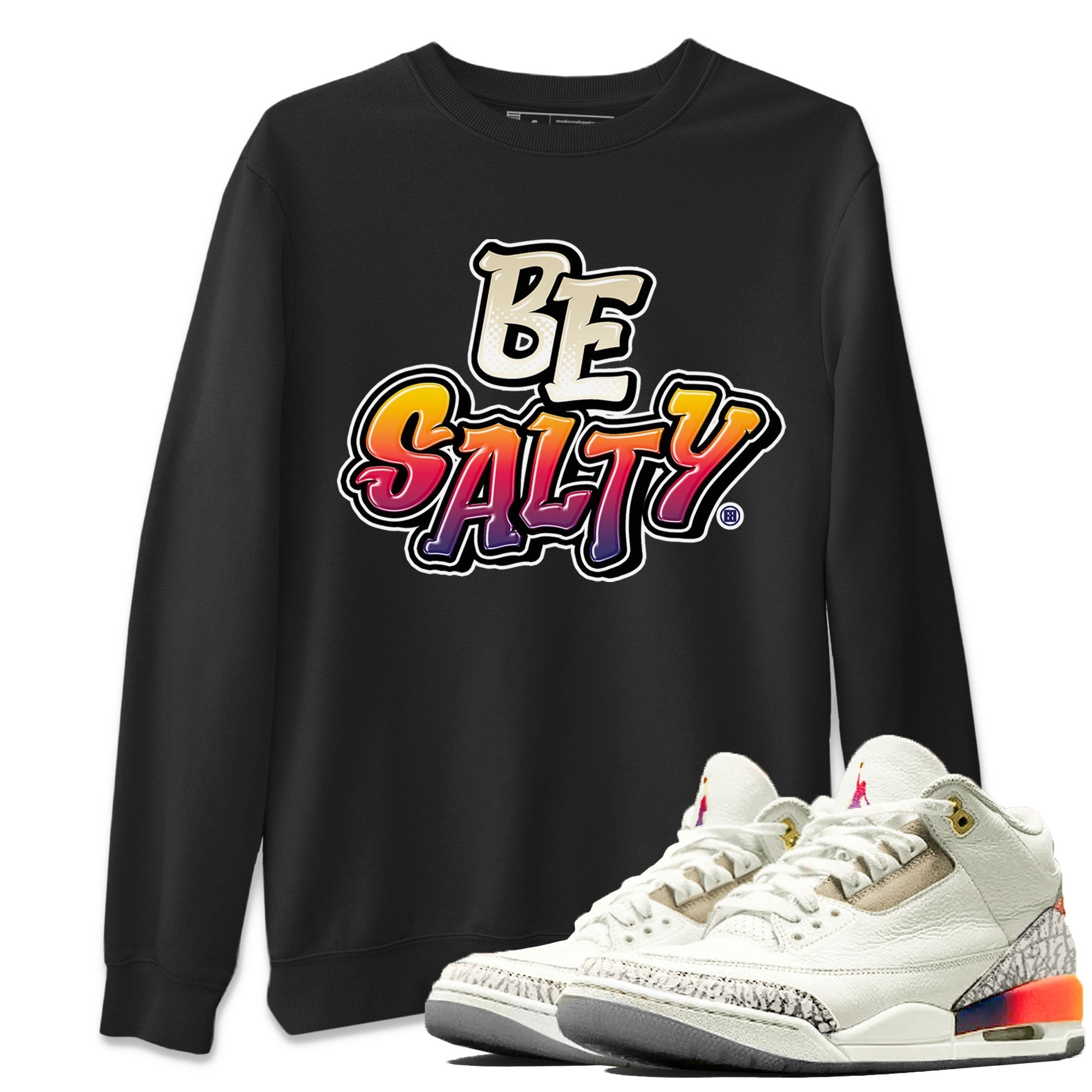 Air Jordan 3 X J Balvin shirt to match jordans Be Salty Streetwear Sneaker Shirt Air Jordan 3 X J Balvin Drip Gear Zone Sneaker Matching Clothing Unisex Black 1 T-Shirt