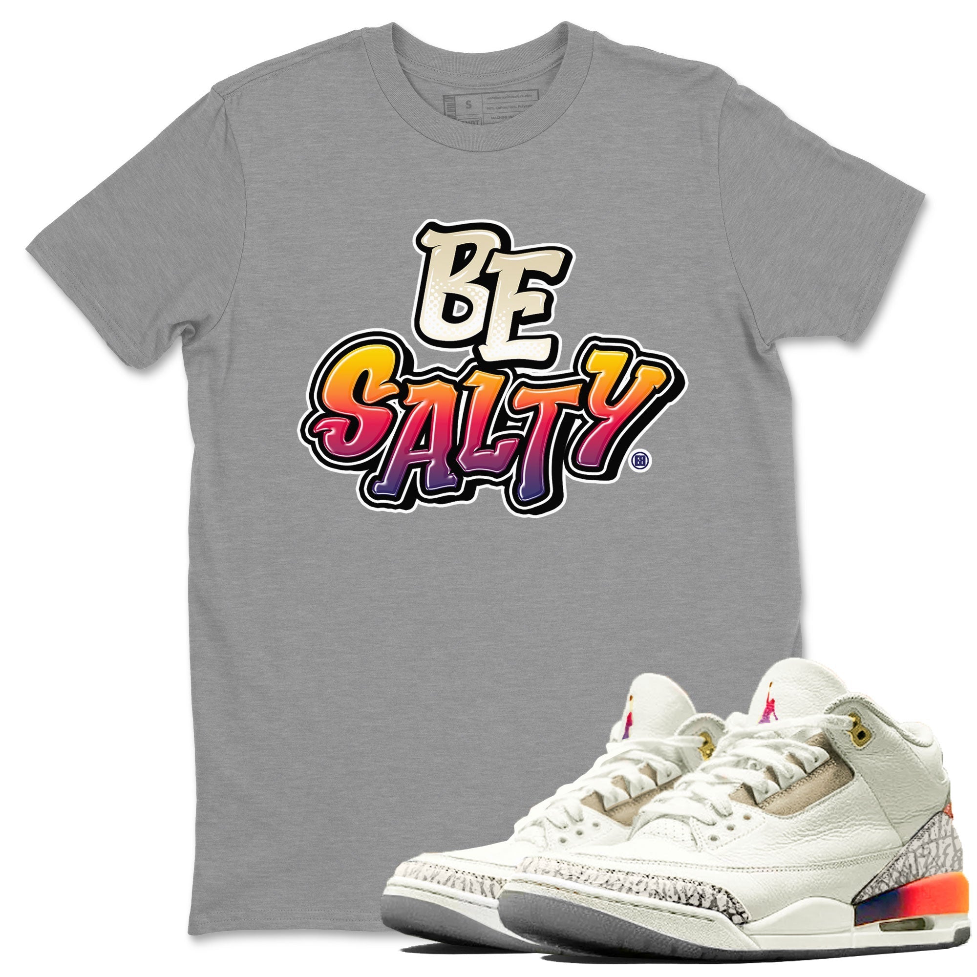 Air Jordan 3 X J Balvin shirt to match jordans Be Salty Streetwear Sneaker Shirt Air Jordan 3 X J Balvin Drip Gear Zone Sneaker Matching Clothing Unisex Heather Grey 1 T-Shirt