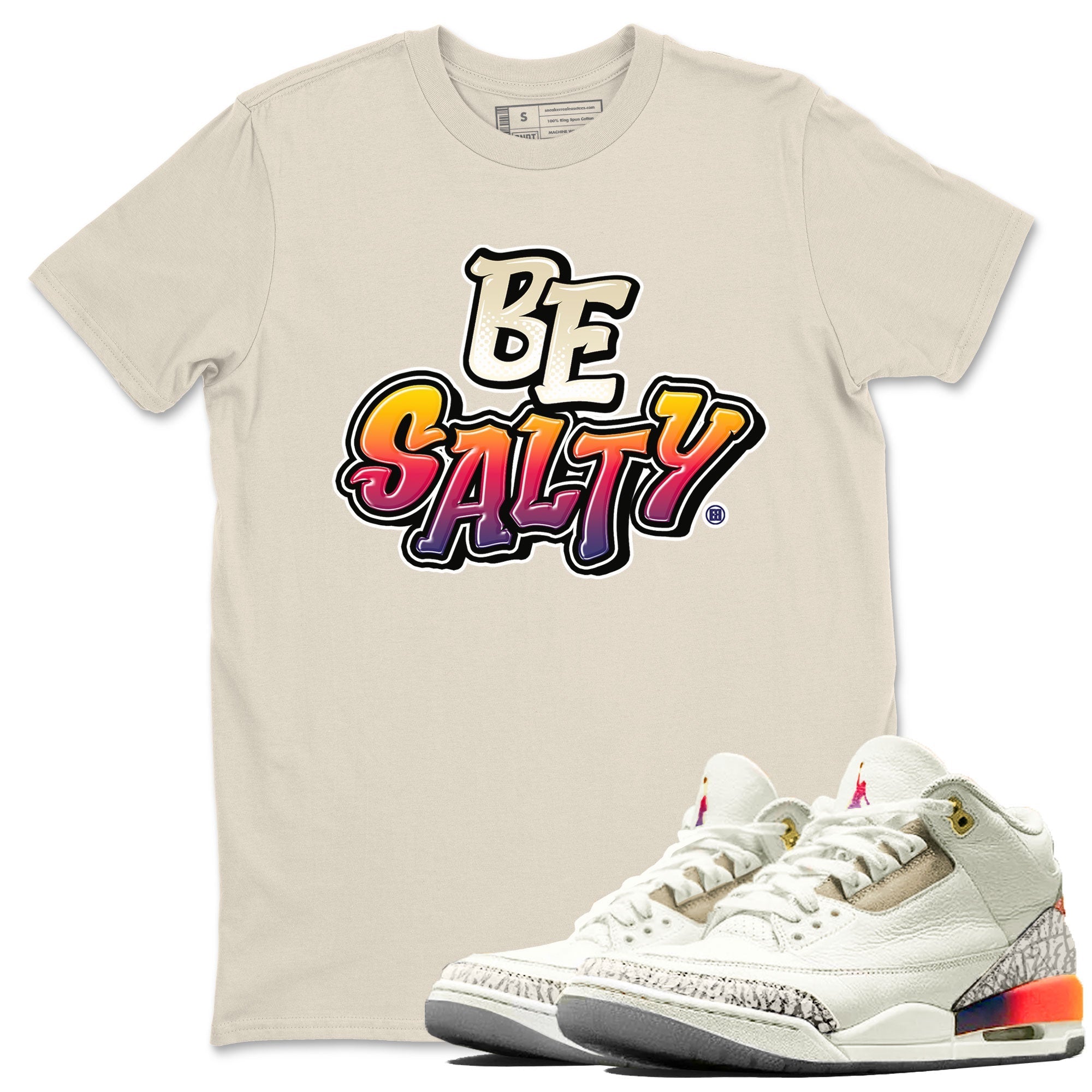 Air Jordan 3 X J Balvin shirt to match jordans Be Salty Streetwear Sneaker Shirt Air Jordan 3 X J Balvin Drip Gear Zone Sneaker Matching Clothing Unisex Natural 1 T-Shirt