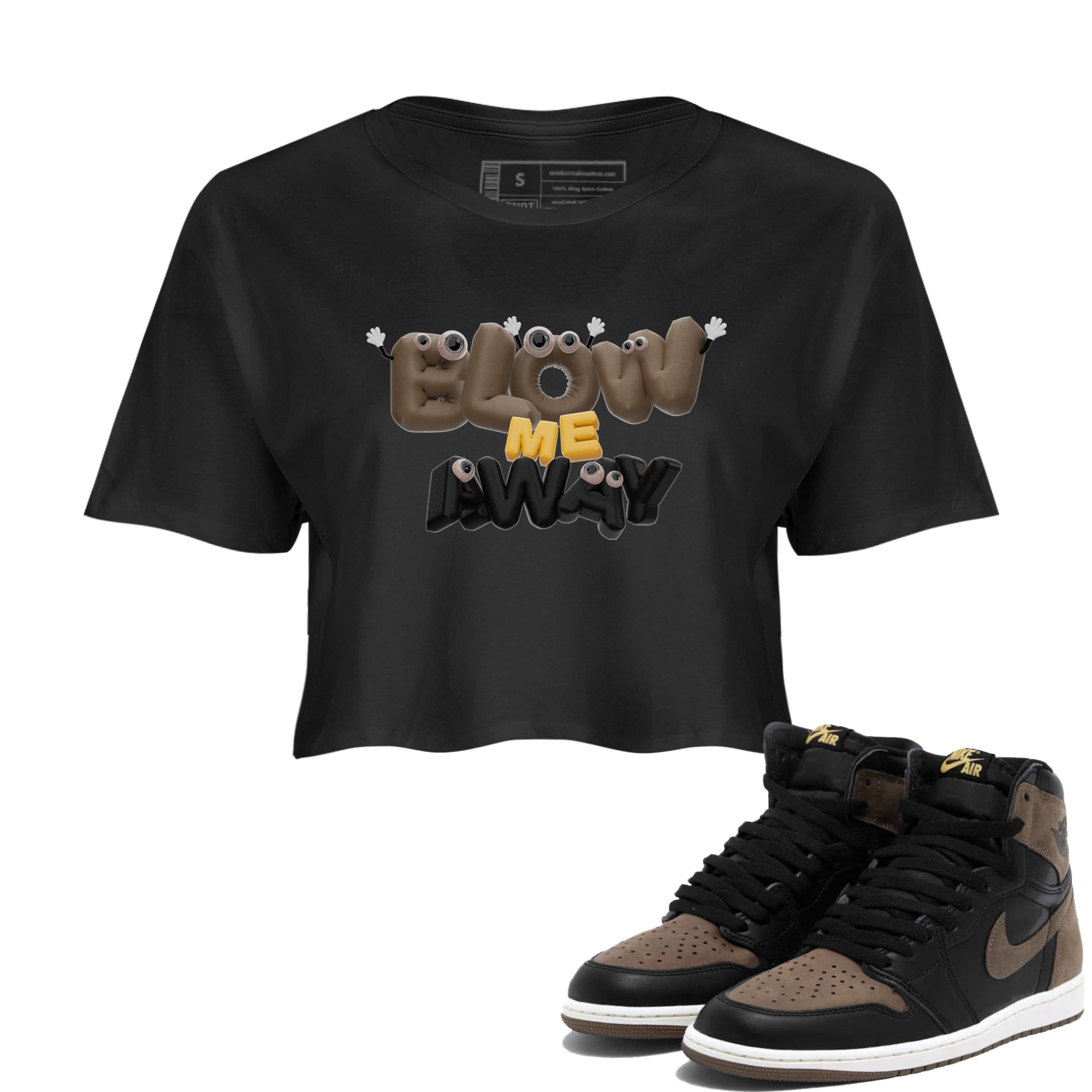 Air Jordan 1 Palomino shirt to match jordans Blow Me Away Streetwear Sneaker Shirt AJ1 Palomino Drip Gear Zone Sneaker Matching Clothing Black 1 Crop T-Shirt