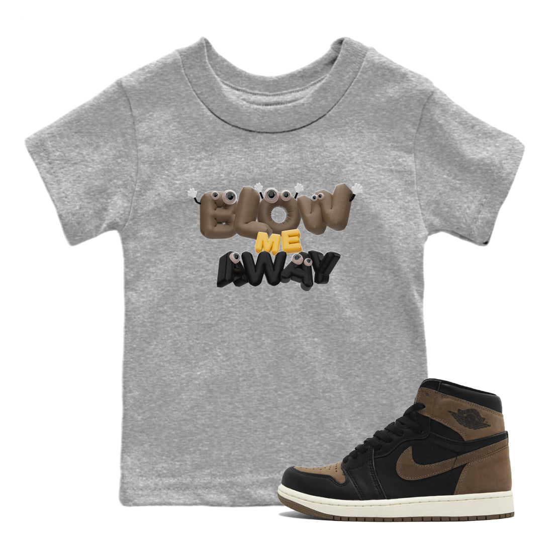 Air Jordan 1 Palomino shirt to match jordans Blow Me Away Streetwear Sneaker Shirt AJ1 Palomino Drip Gear Zone Sneaker Matching Clothing Baby Toddler Heather Grey 1 T-Shirt
