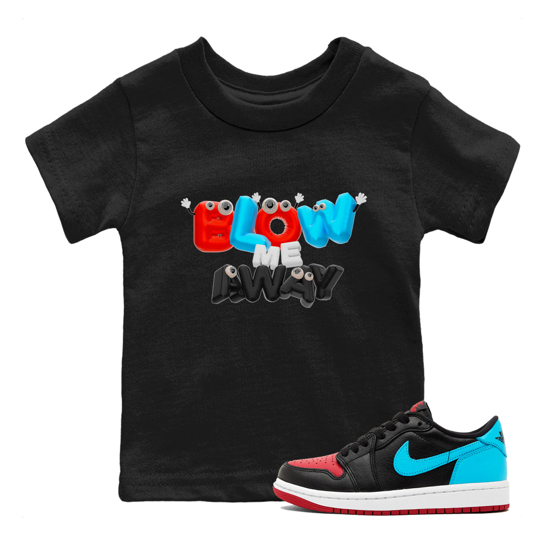 Air Jordan 1 UNC to Chicago shirt to match jordans Blow Me Away Streetwear Sneaker Shirt AJ1 UNC to Chicago Drip Gear Zone Sneaker Matching Clothing Baby Toddler Black 1 T-Shirt