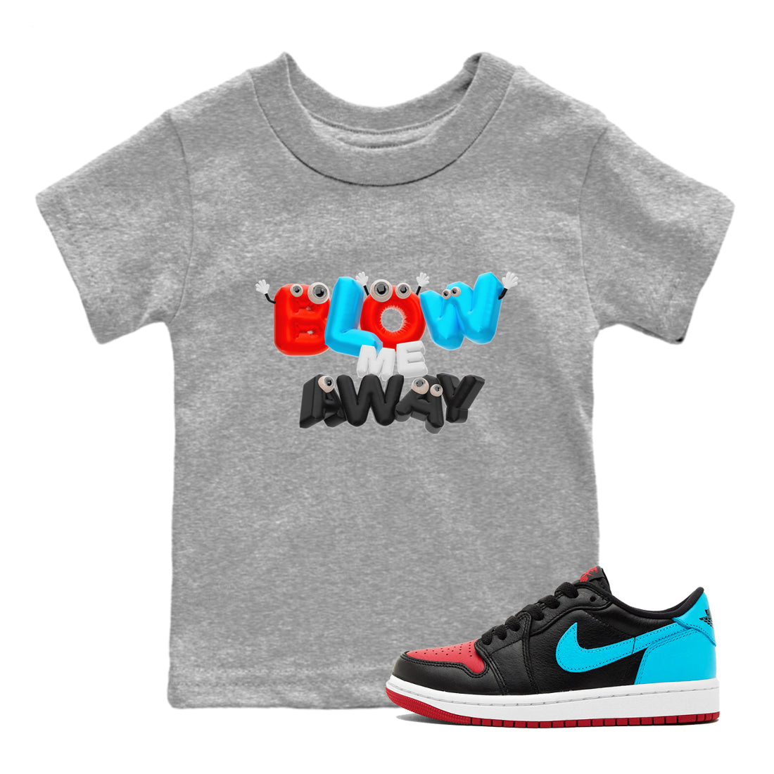 Air Jordan 1 UNC to Chicago shirt to match jordans Blow Me Away Streetwear Sneaker Shirt AJ1 UNC to Chicago Drip Gear Zone Sneaker Matching Clothing Baby Toddler Heather Grey 1 T-Shirt