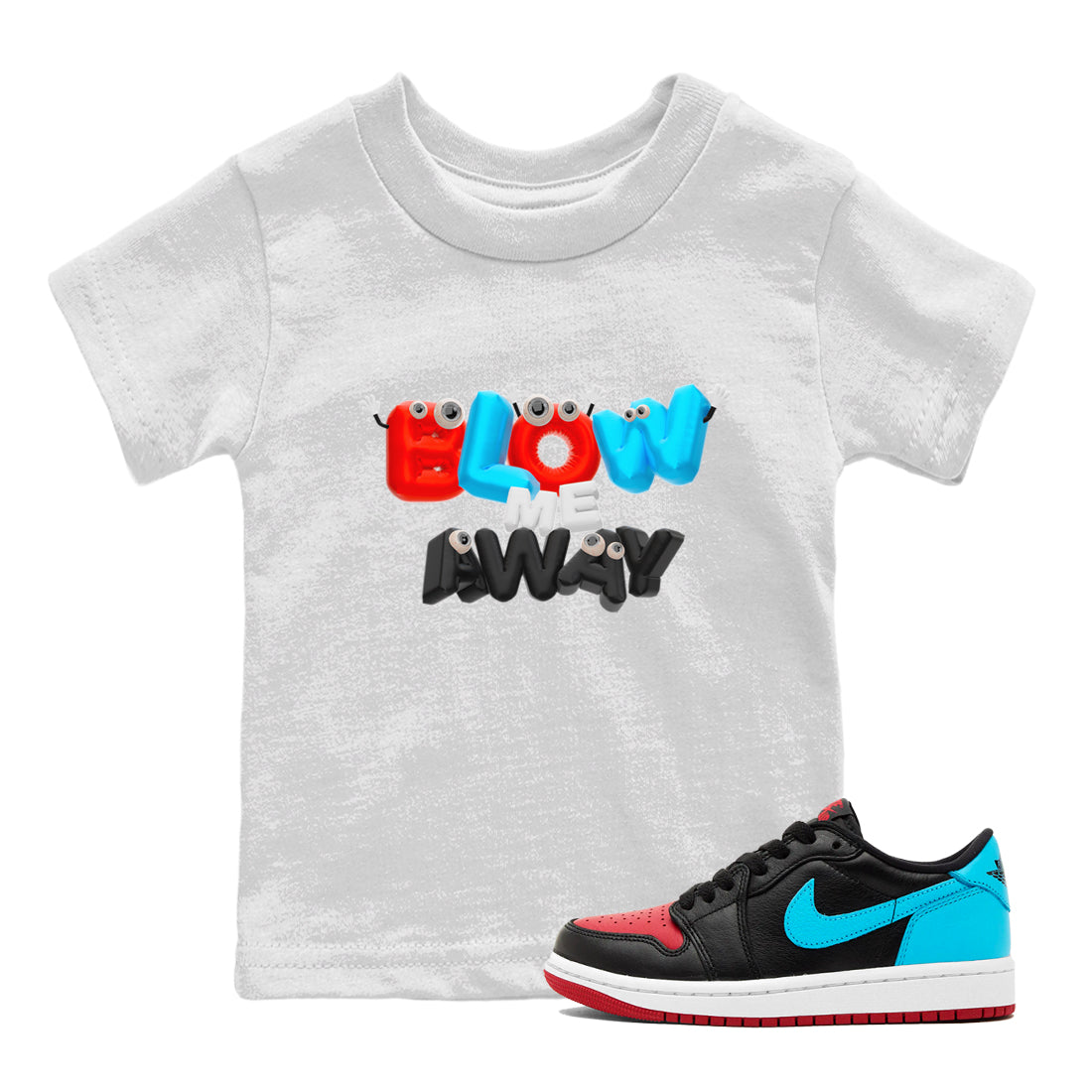 Air Jordan 1 UNC to Chicago shirt to match jordans Blow Me Away Streetwear Sneaker Shirt AJ1 UNC to Chicago Drip Gear Zone Sneaker Matching Clothing Baby Toddler White 1 T-Shirt