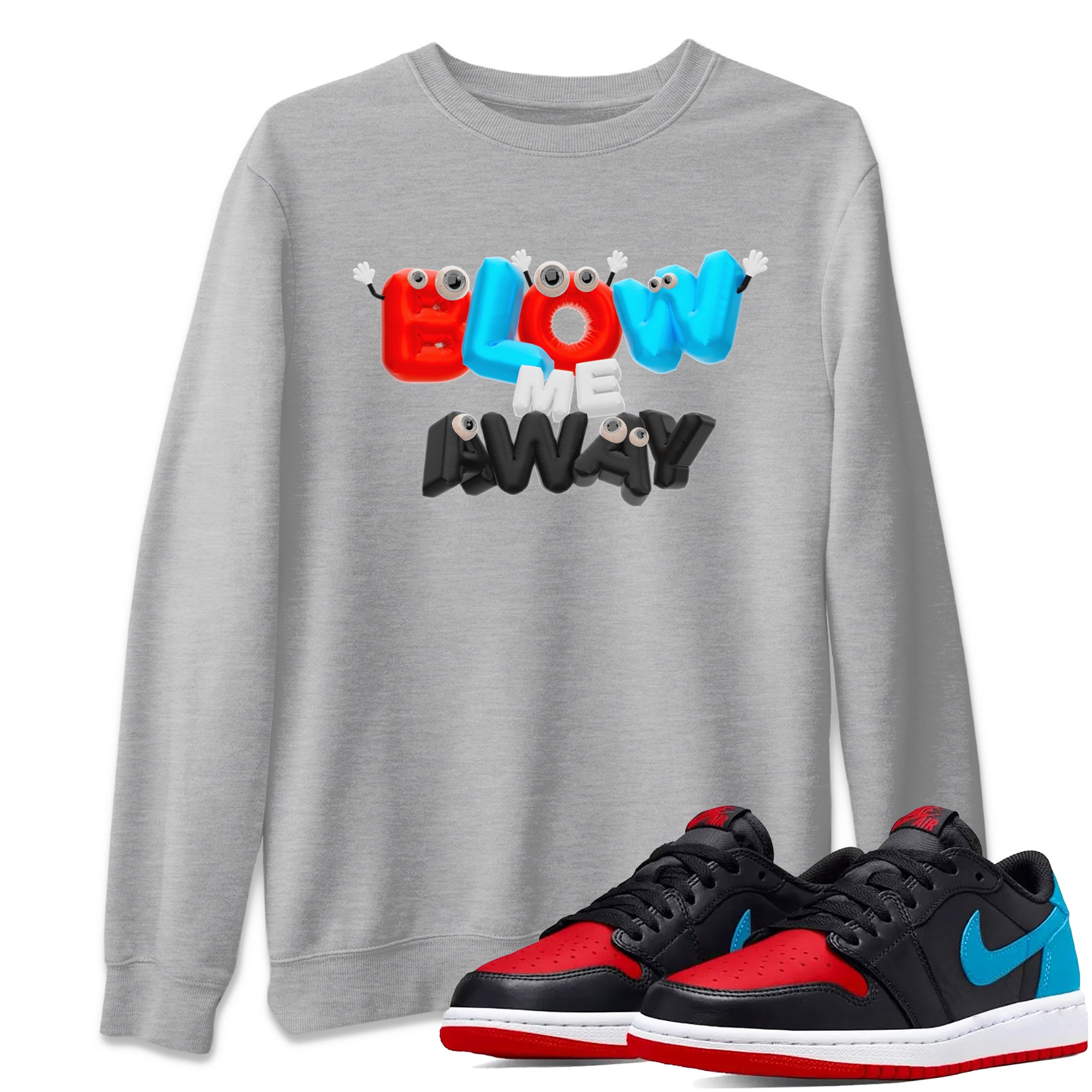 Air Jordan 1 UNC to Chicago shirt to match jordans Blow Me Away Streetwear Sneaker Shirt AJ1 UNC to Chicago Drip Gear Zone Sneaker Matching Clothing Unisex Heather Grey 1 T-Shirt