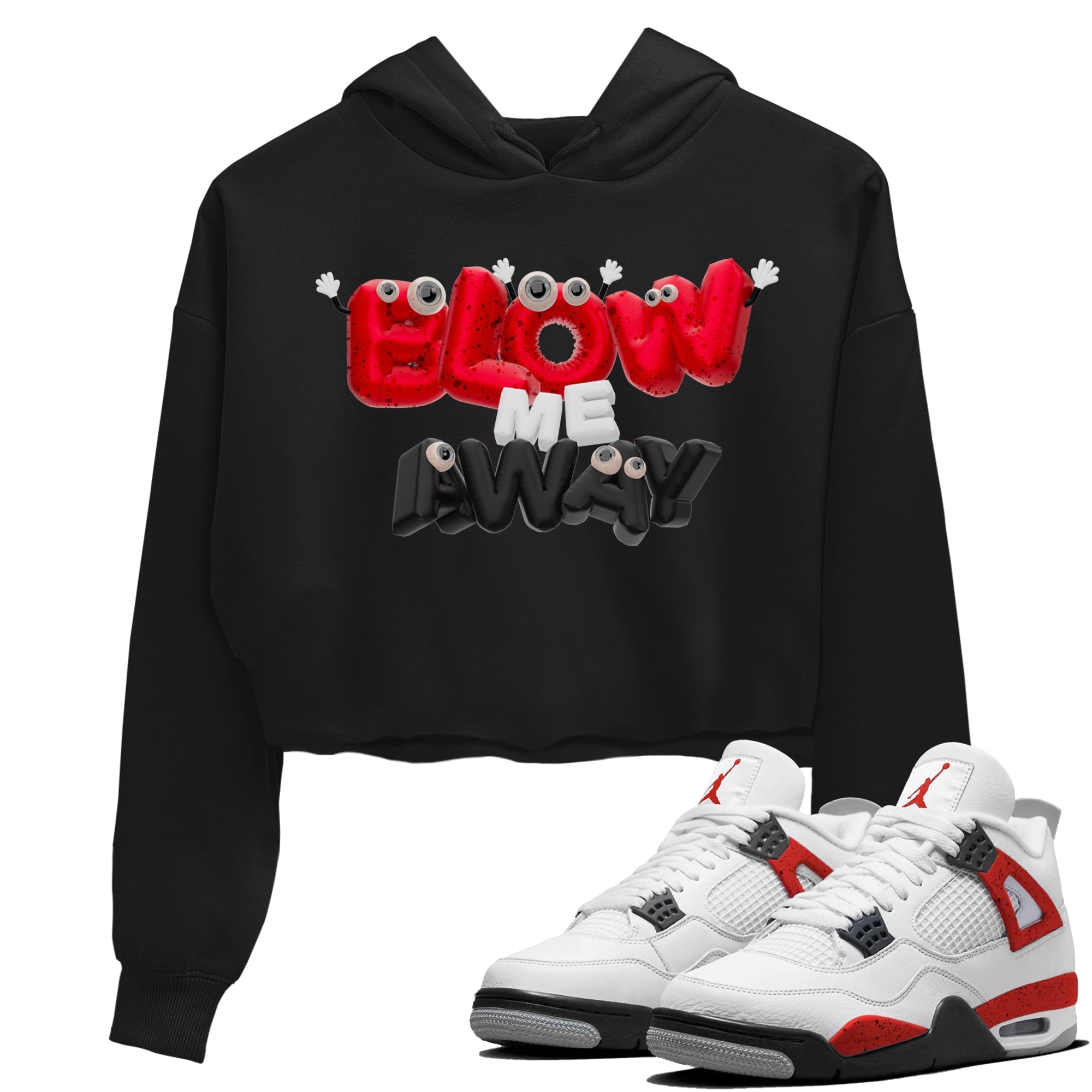 Air Jordan 4 Red Cement shirt to match jordans Blow Me Away Streetwear Sneaker Shirt AJ4 Red Cement Drip Gear Zone Sneaker Matching Clothing Black 1 Crop T-Shirt