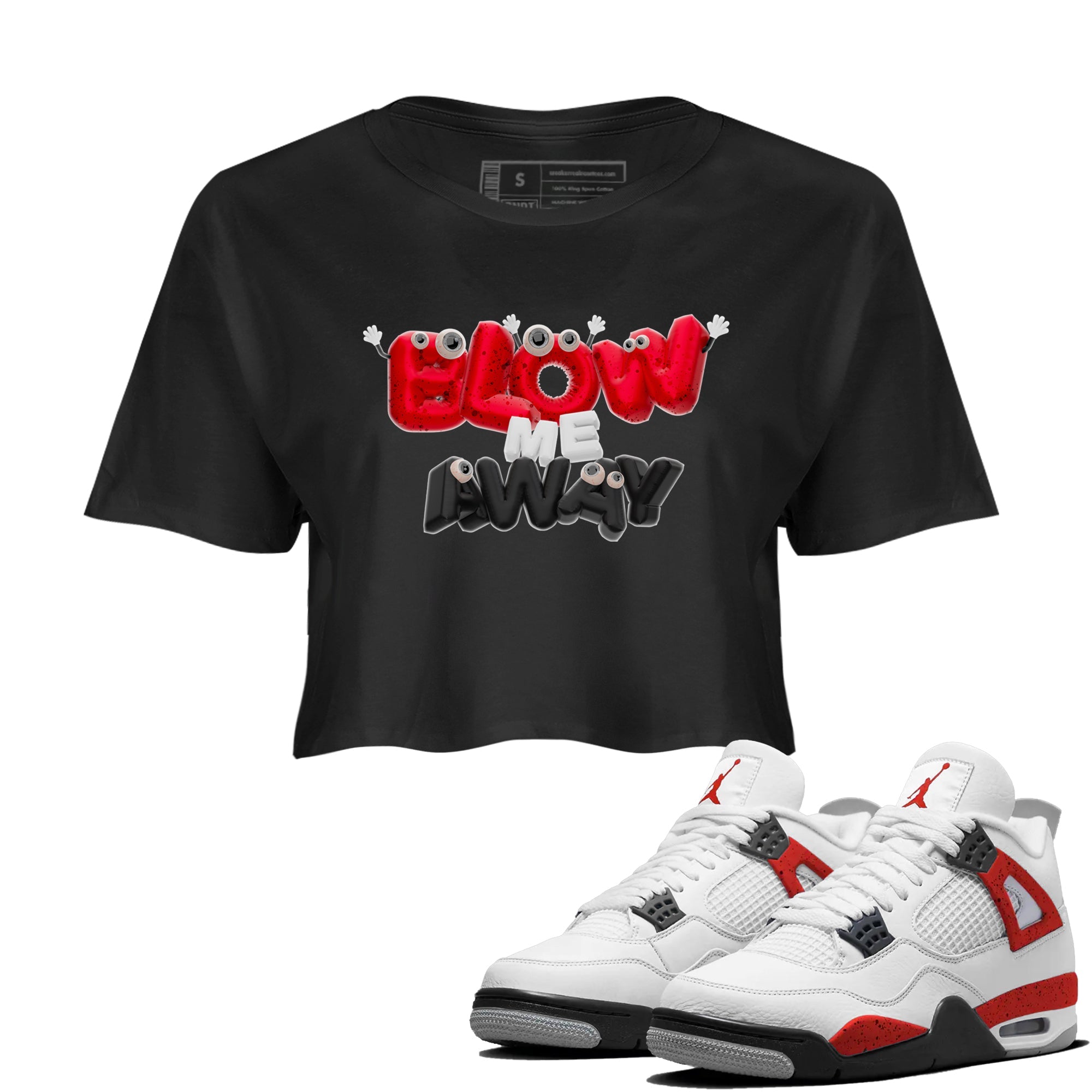 Air Jordan 4 Red Cement shirt to match jordans Blow Me Away Streetwear Sneaker Shirt AJ4 Red Cement Drip Gear Zone Sneaker Matching Clothing Black 1 Crop T-Shirt