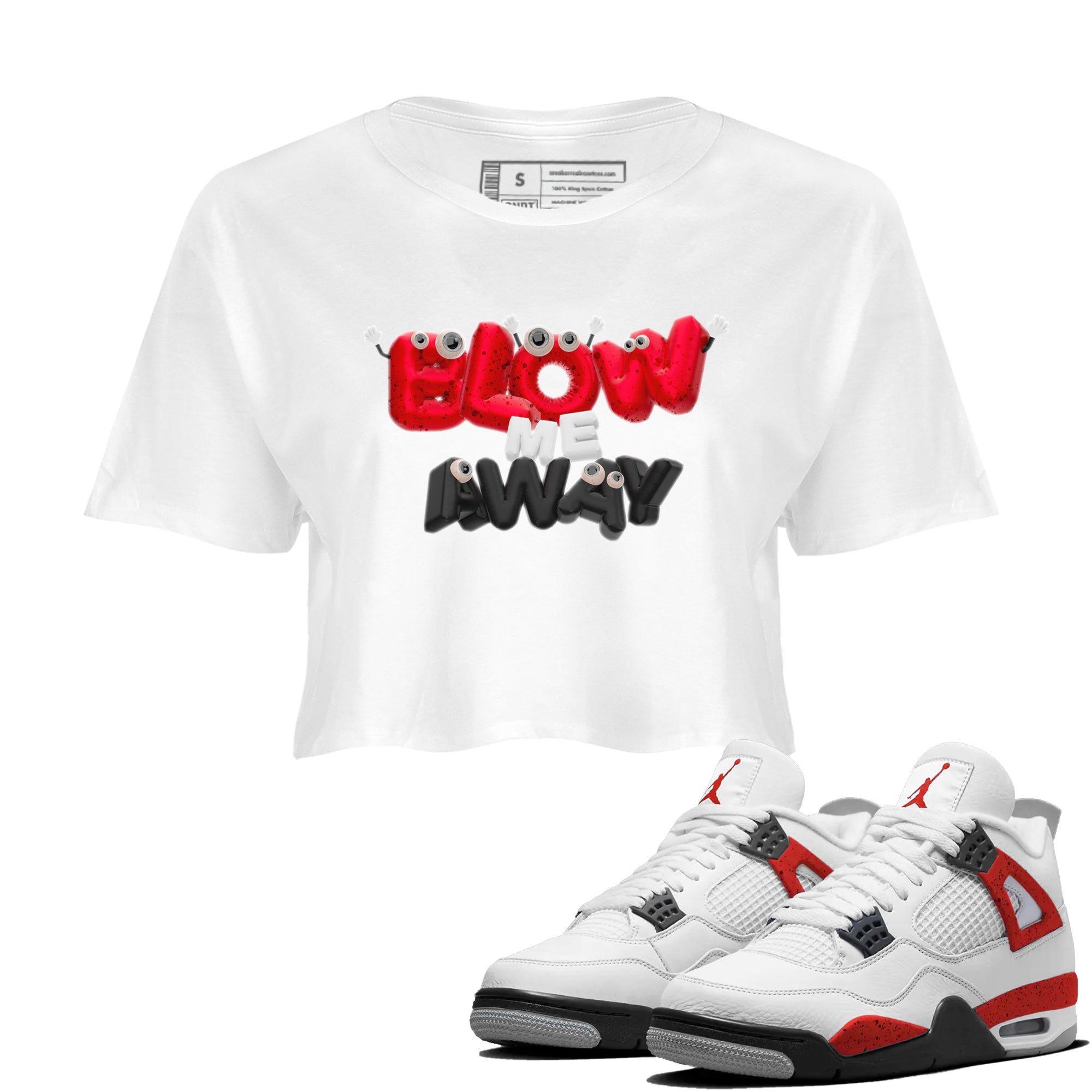 Air Jordan 4 Red Cement shirt to match jordans Blow Me Away Streetwear Sneaker Shirt AJ4 Red Cement Drip Gear Zone Sneaker Matching Clothing White 1 Crop T-Shirt