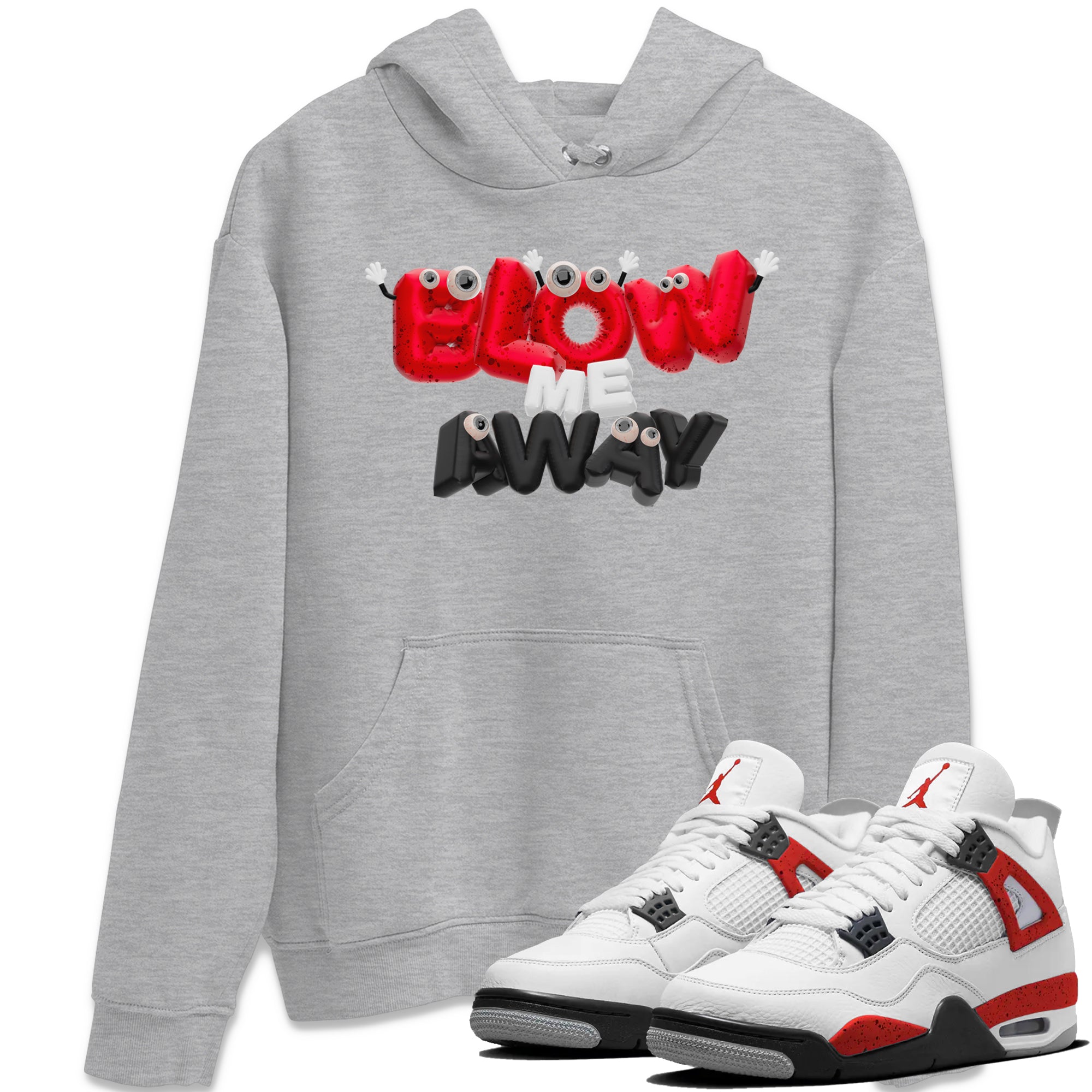 Air Jordan 4 Red Cement shirt to match jordans Blow Me Away Streetwear Sneaker Shirt AJ4 Red Cement Drip Gear Zone Sneaker Matching Clothing Unisex Heather Grey 1 T-Shirt