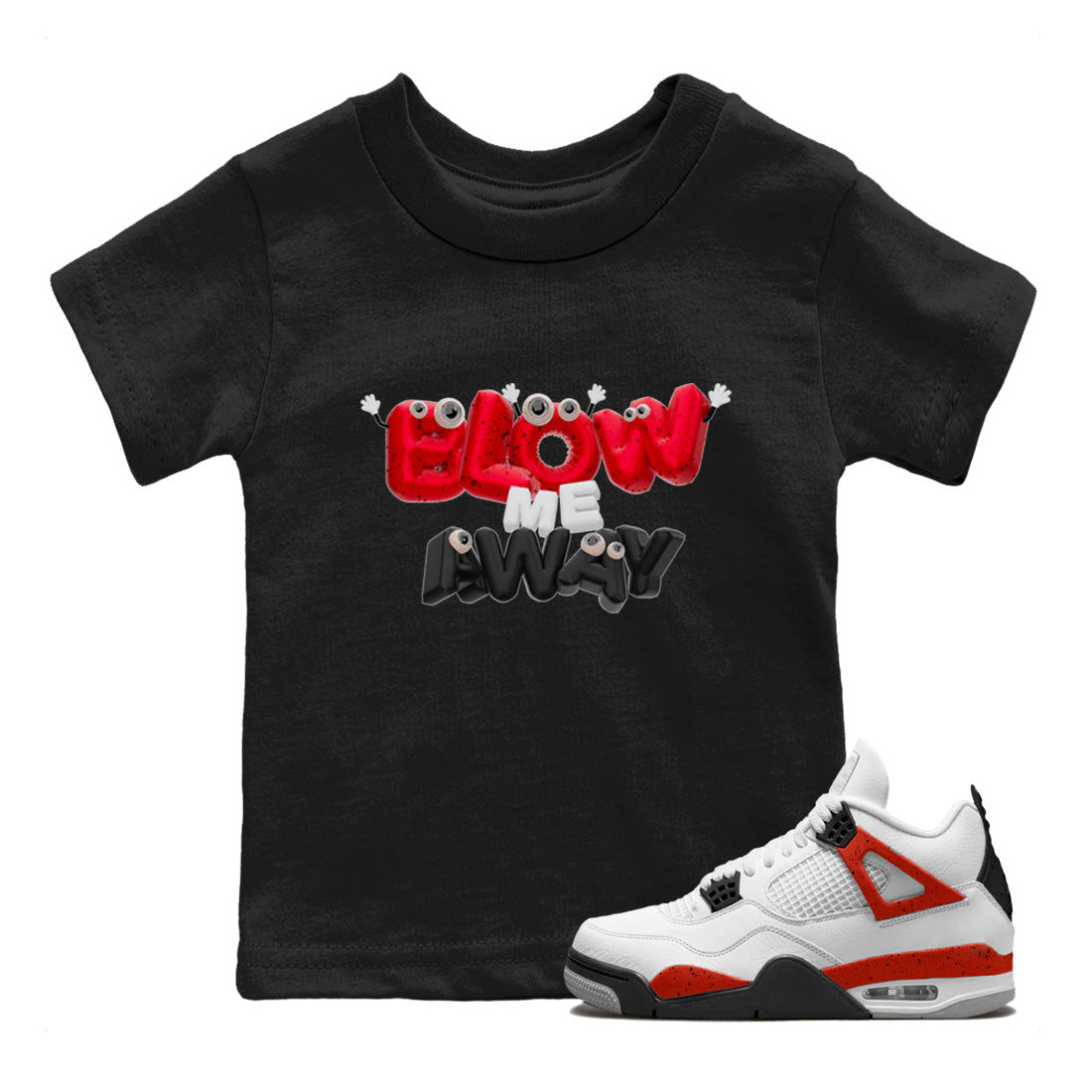 Air Jordan 4 Red Cement shirt to match jordans Blow Me Away Streetwear Sneaker Shirt AJ4 Red Cement Drip Gear Zone Sneaker Matching Clothing Baby Toddler Black 1 T-Shirt