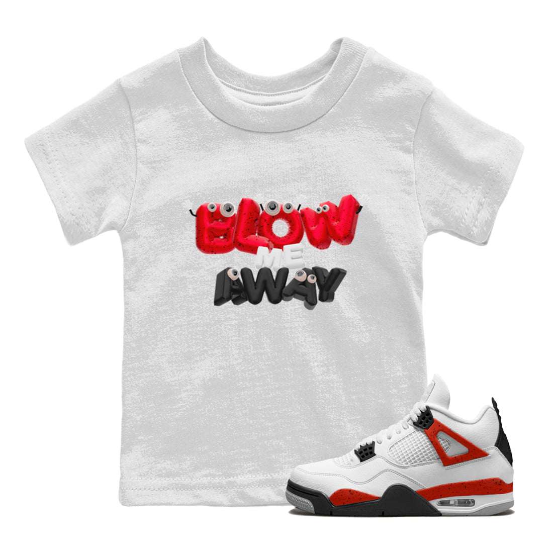 Air Jordan 4 Red Cement shirt to match jordans Blow Me Away Streetwear Sneaker Shirt AJ4 Red Cement Drip Gear Zone Sneaker Matching Clothing Baby Toddler White 1 T-Shirt