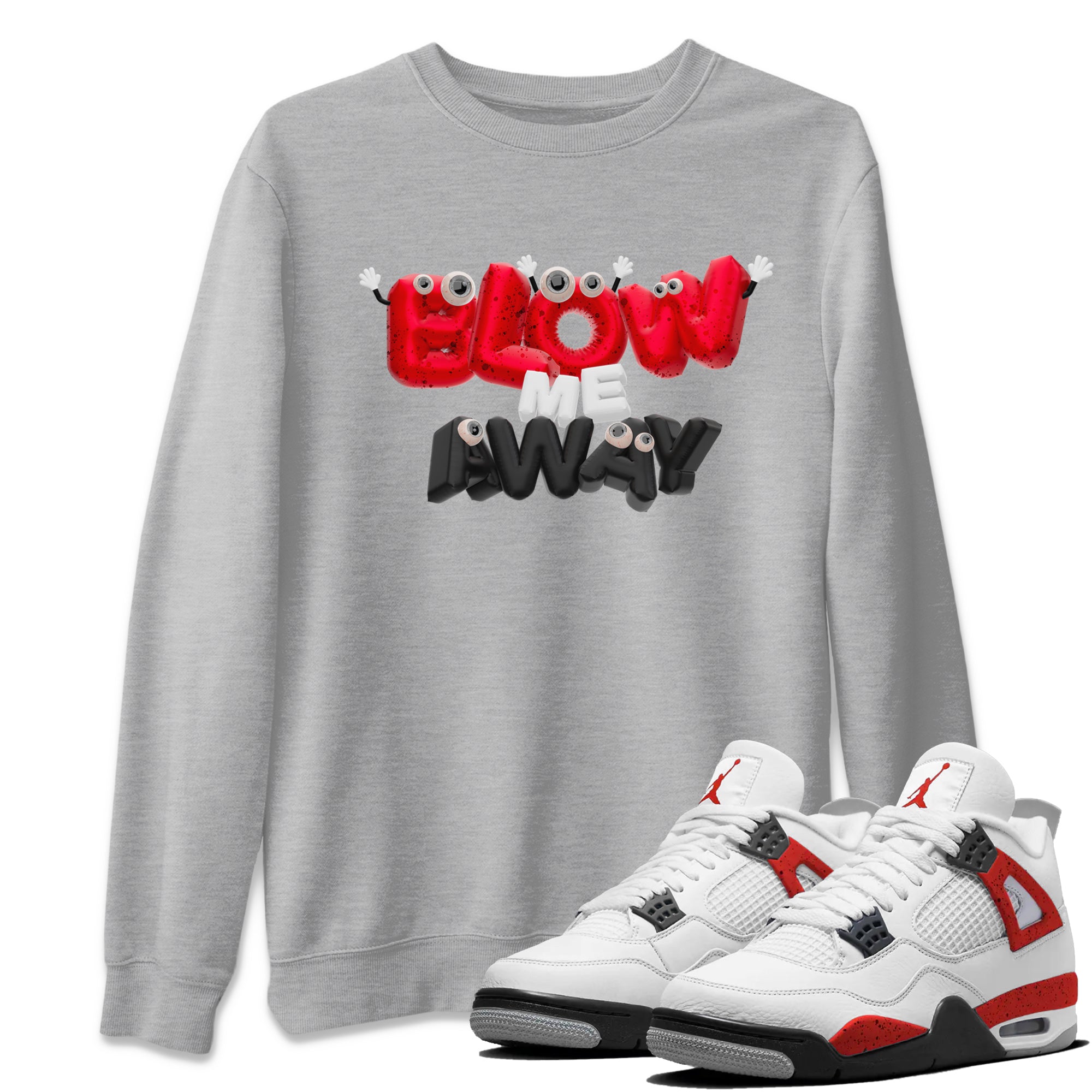 Air Jordan 4 Red Cement shirt to match jordans Blow Me Away Streetwear Sneaker Shirt AJ4 Red Cement Drip Gear Zone Sneaker Matching Clothing Unisex Heather Grey 1 T-Shirt