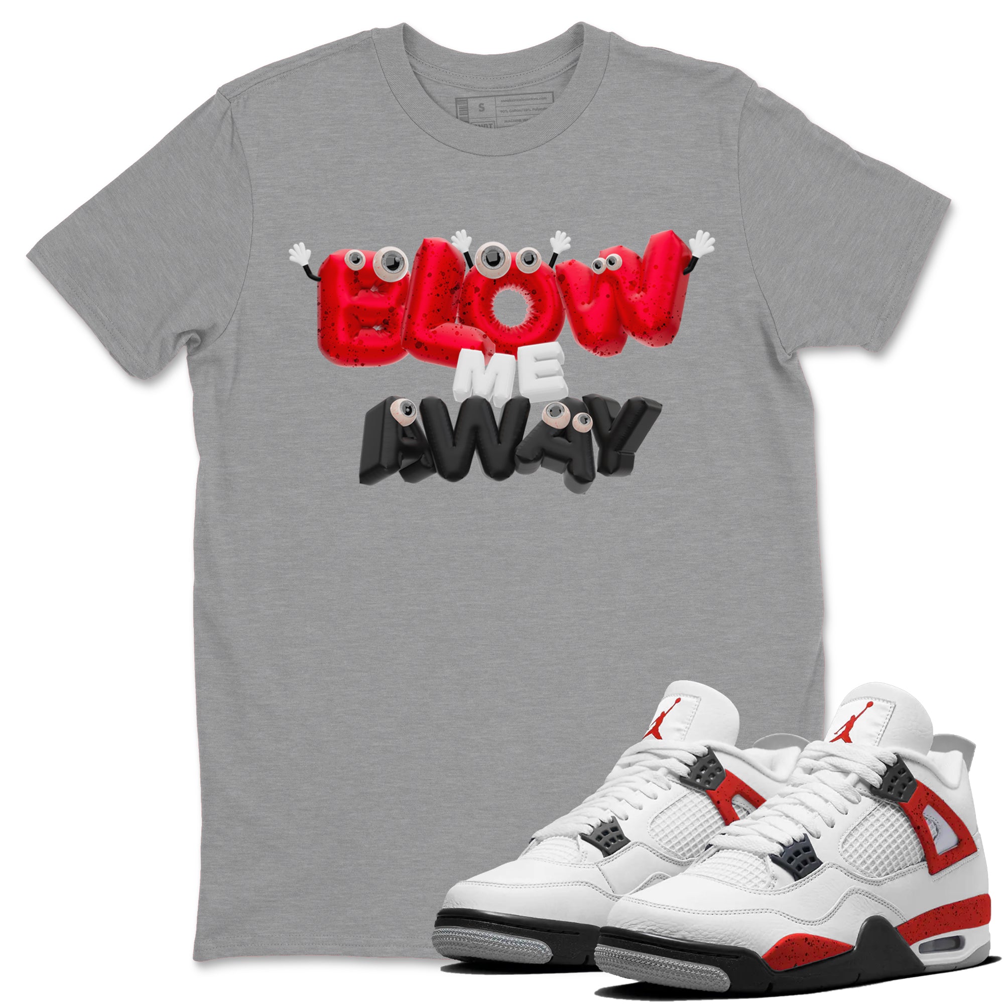 Air Jordan 4 Red Cement shirt to match jordans Blow Me Away Streetwear Sneaker Shirt AJ4 Red Cement Drip Gear Zone Sneaker Matching Clothing Unisex Heather Grey 1 T-Shirt