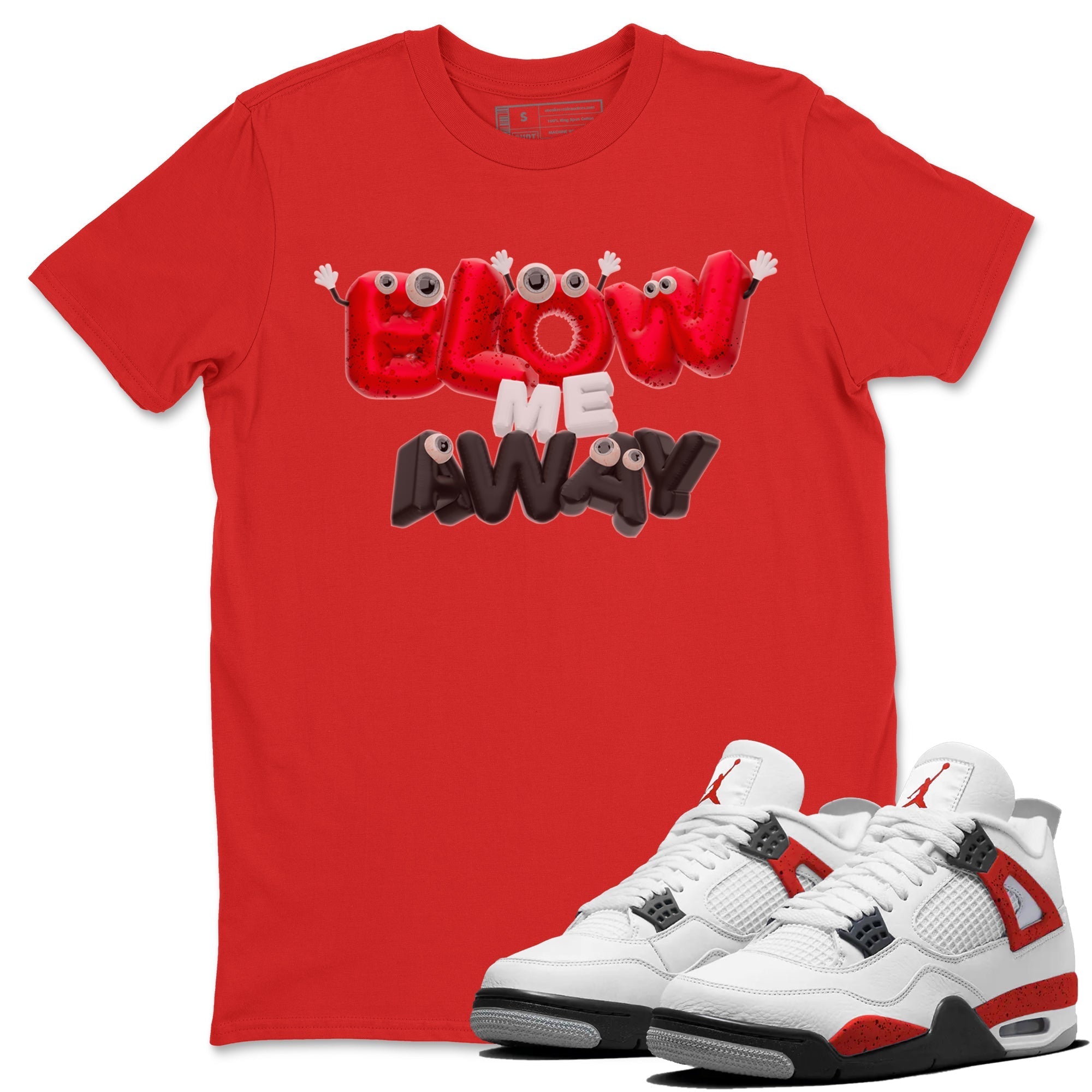 Air Jordan 4 Red Cement shirt to match jordans Blow Me Away Streetwear Sneaker Shirt AJ4 Red Cement Drip Gear Zone Sneaker Matching Clothing Unisex Red 1 T-Shirt