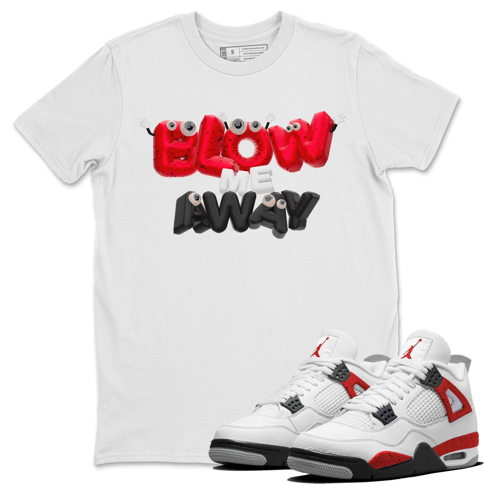 Air Jordan 4 Red Cement shirt to match jordans Blow Me Away Streetwear Sneaker Shirt AJ4 Red Cement Drip Gear Zone Sneaker Matching Clothing Unisex White 1 T-Shirt