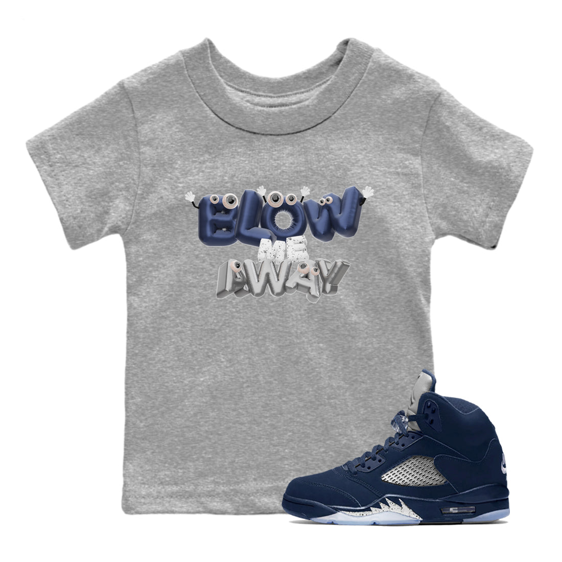 Air Jordan 5 Georgetown shirt to match jordans Blow Me Away Streetwear Sneaker Shirt AJ5 Georgetown Drip Gear Zone Sneaker Matching Clothing Baby Toddler Heather Grey 1 T-Shirt