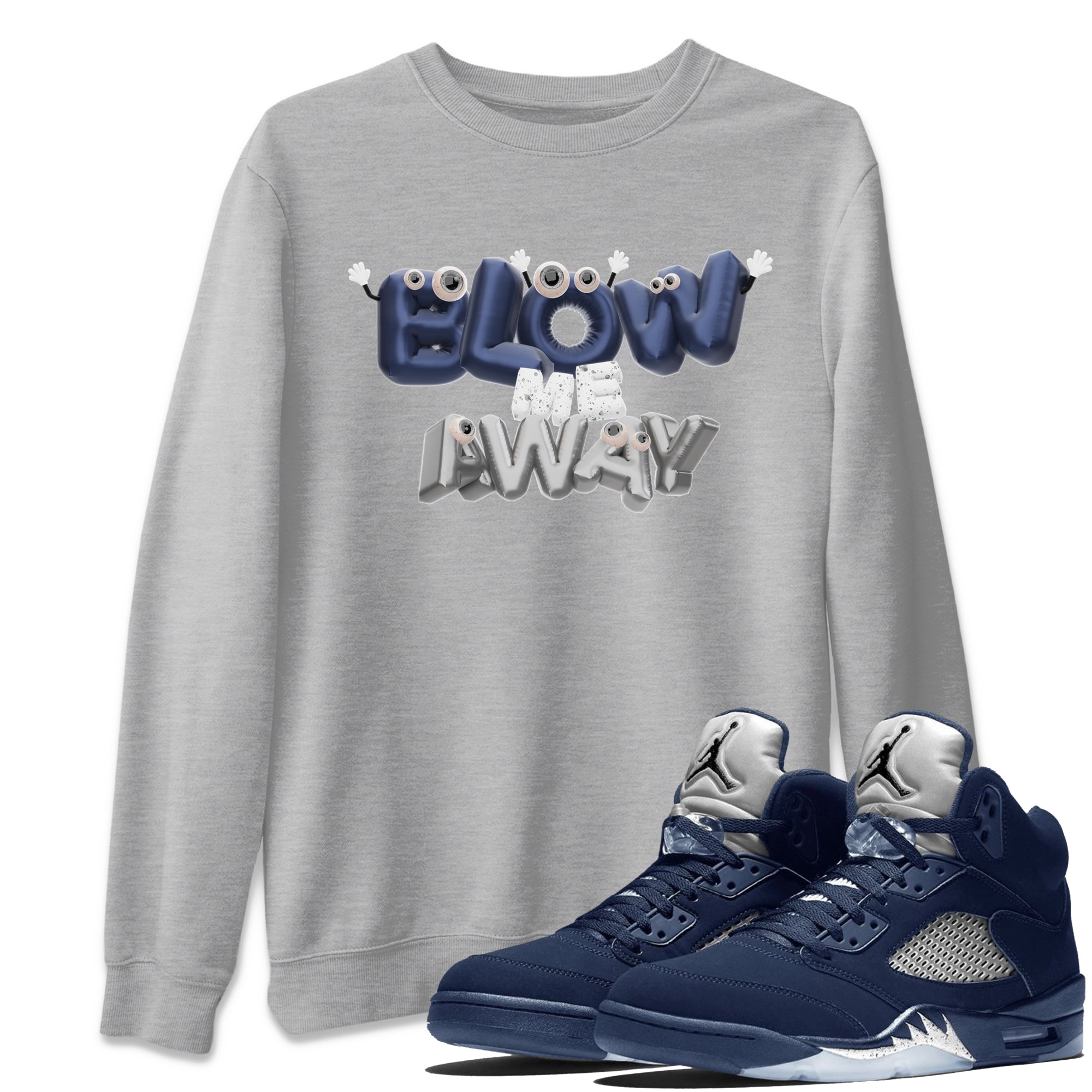 Air Jordan 5 Georgetown shirt to match jordans Blow Me Away Streetwear Sneaker Shirt AJ5 Georgetown Drip Gear Zone Sneaker Matching Clothing Unisex Heather Grey 1 T-Shirt