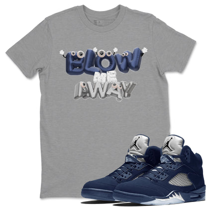 Air Jordan 5 Georgetown shirt to match jordans Blow Me Away Streetwear Sneaker Shirt AJ5 Georgetown Drip Gear Zone Sneaker Matching Clothing Unisex Heather Grey 1 T-Shirt