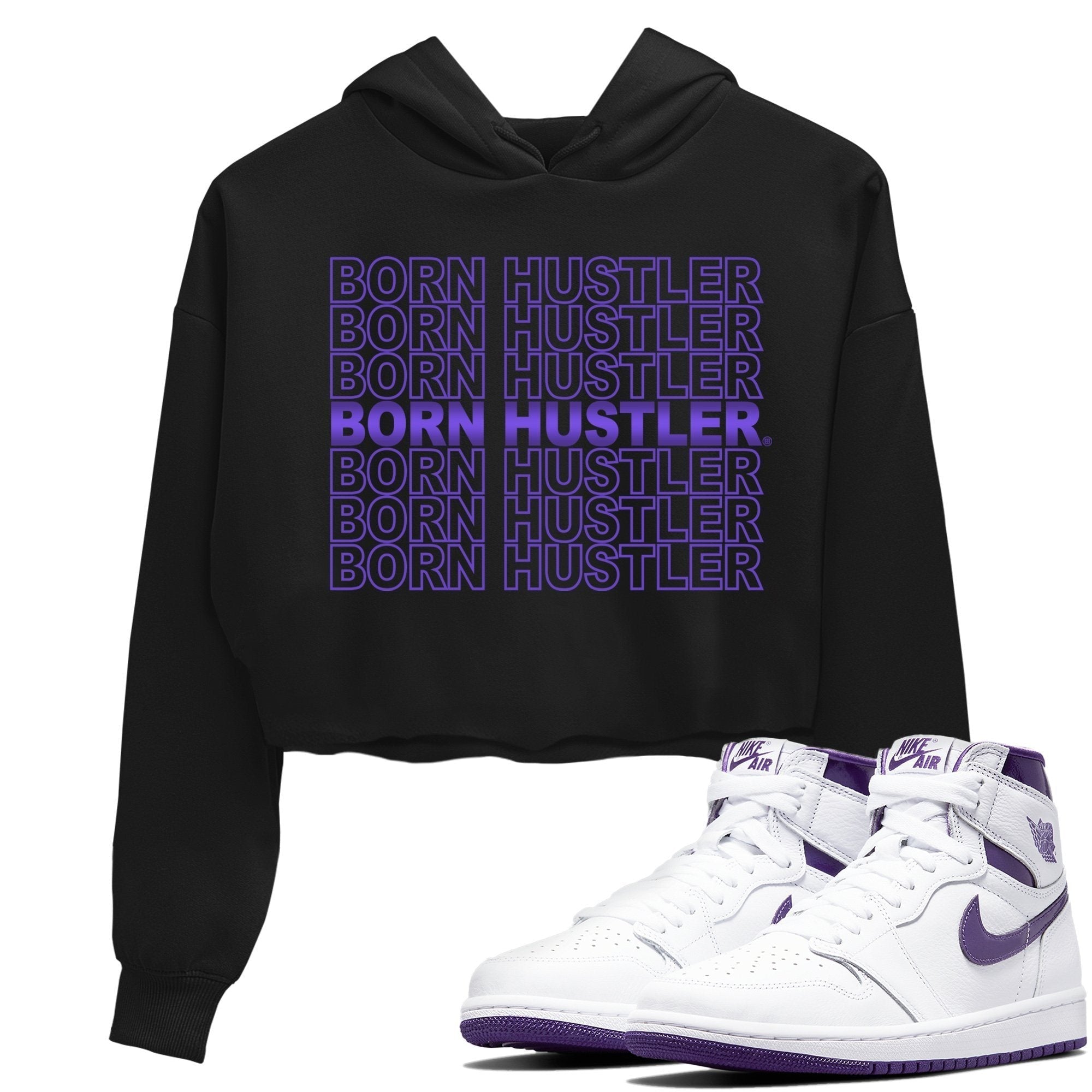 Jordan 1 WMNS Court Purple Sneaker Matching T-Shirt Born Hustler Sneaker Tees Jordan 1 WMNS Court Purple Sneaker Release Tees Women's Shirts