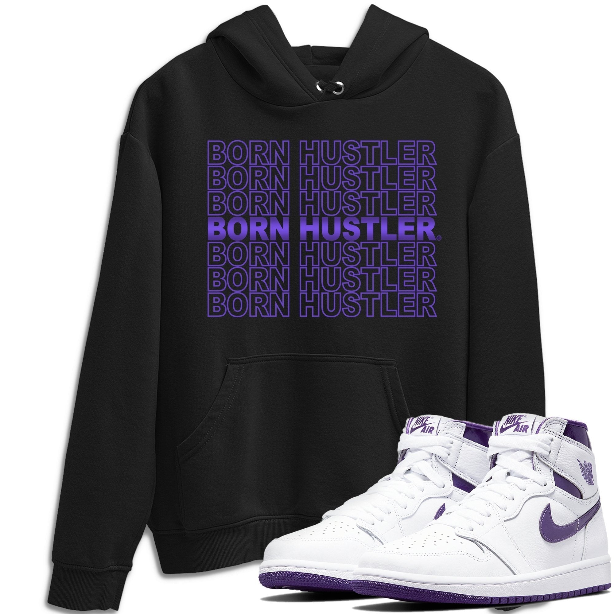 Jordan 1 WMNS Court Purple Shirt To Match Jordans Born Hustler Sneaker Tees Jordan 1 WMNS Court Purple Drip Gear Zone Sneaker Matching Clothing Unisex Shirts