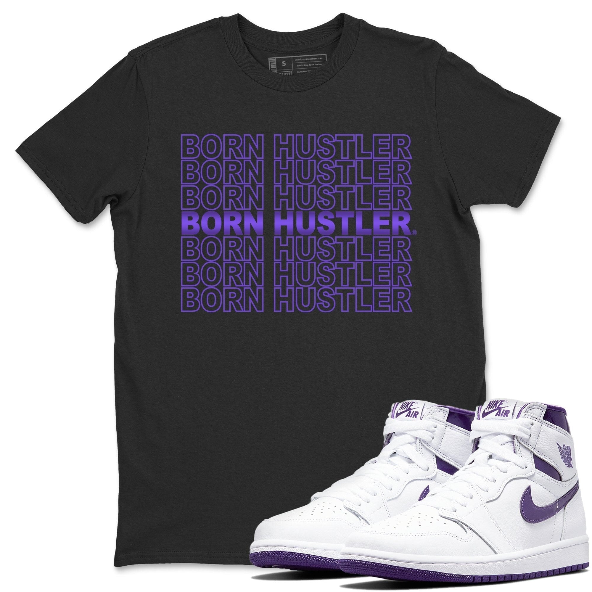 Jordan 1 WMNS Court Purple Shirt To Match Jordans Born Hustler Sneaker Tees Jordan 1 WMNS Court Purple Drip Gear Zone Sneaker Matching Clothing Unisex Shirts