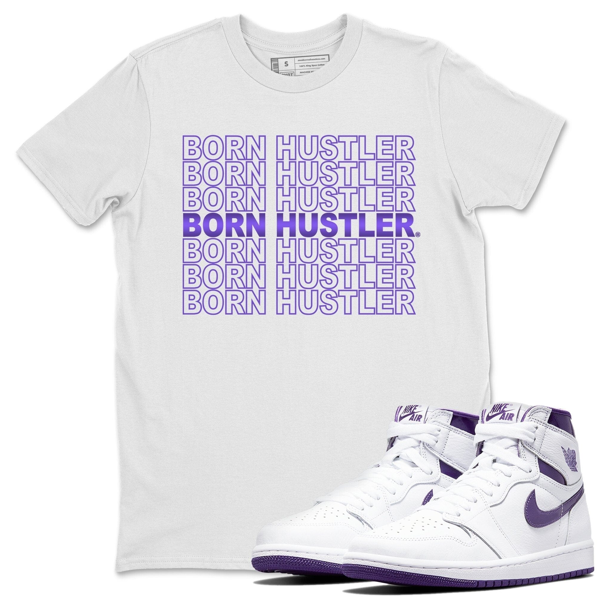 Jordan 1 WMNS Court Purple Shirt To Match Jordans Born Hustler Sneaker Tees Jordan 1 WMNS Court Purple Drip Gear Zone Sneaker Matching Clothing Unisex Shirts