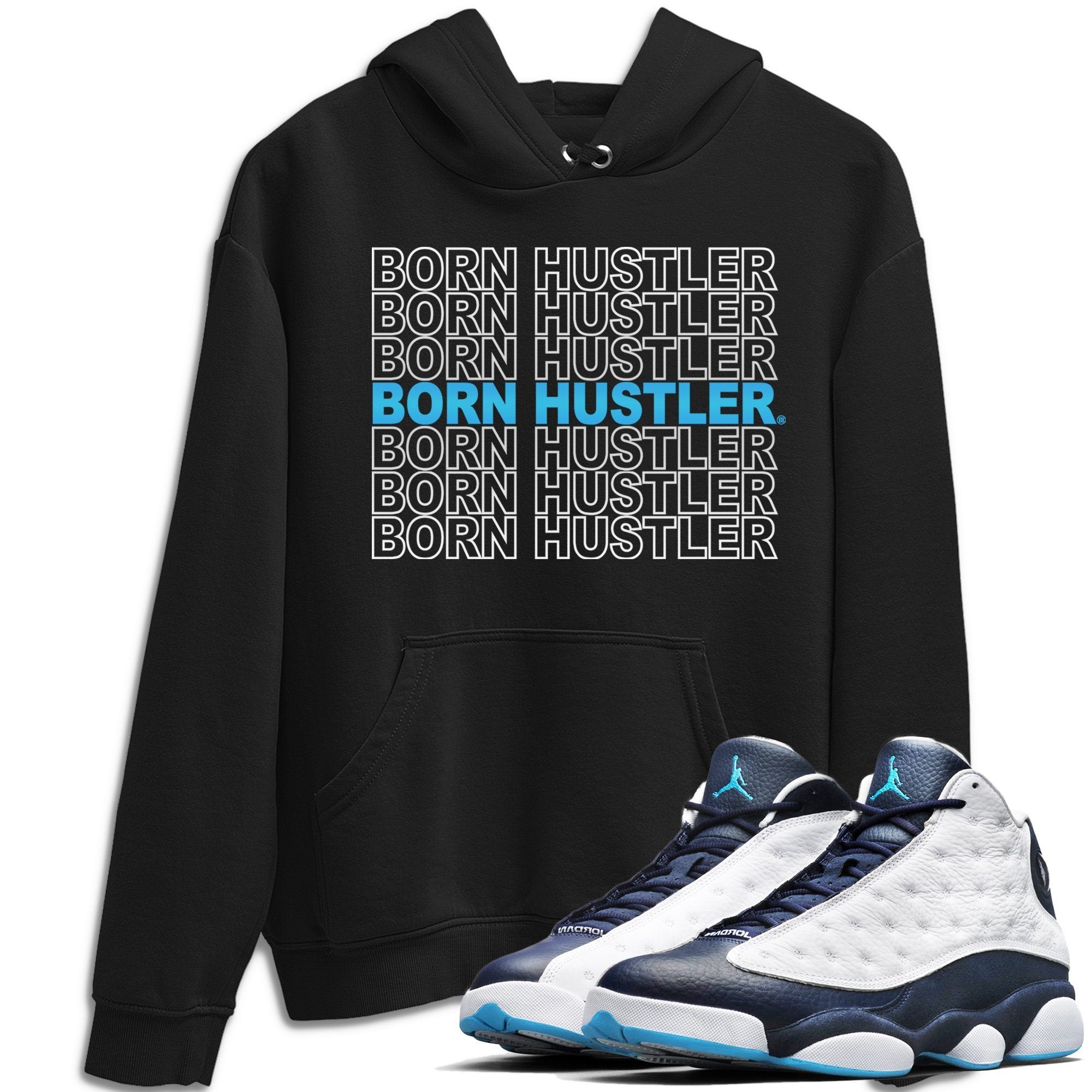 Jordan 13 Obsidian Shirt To Match Jordans Born Hustler Sneaker Tees Jordan 13 Obsidian Drip Gear Zone Sneaker Matching Clothing Unisex Shirts