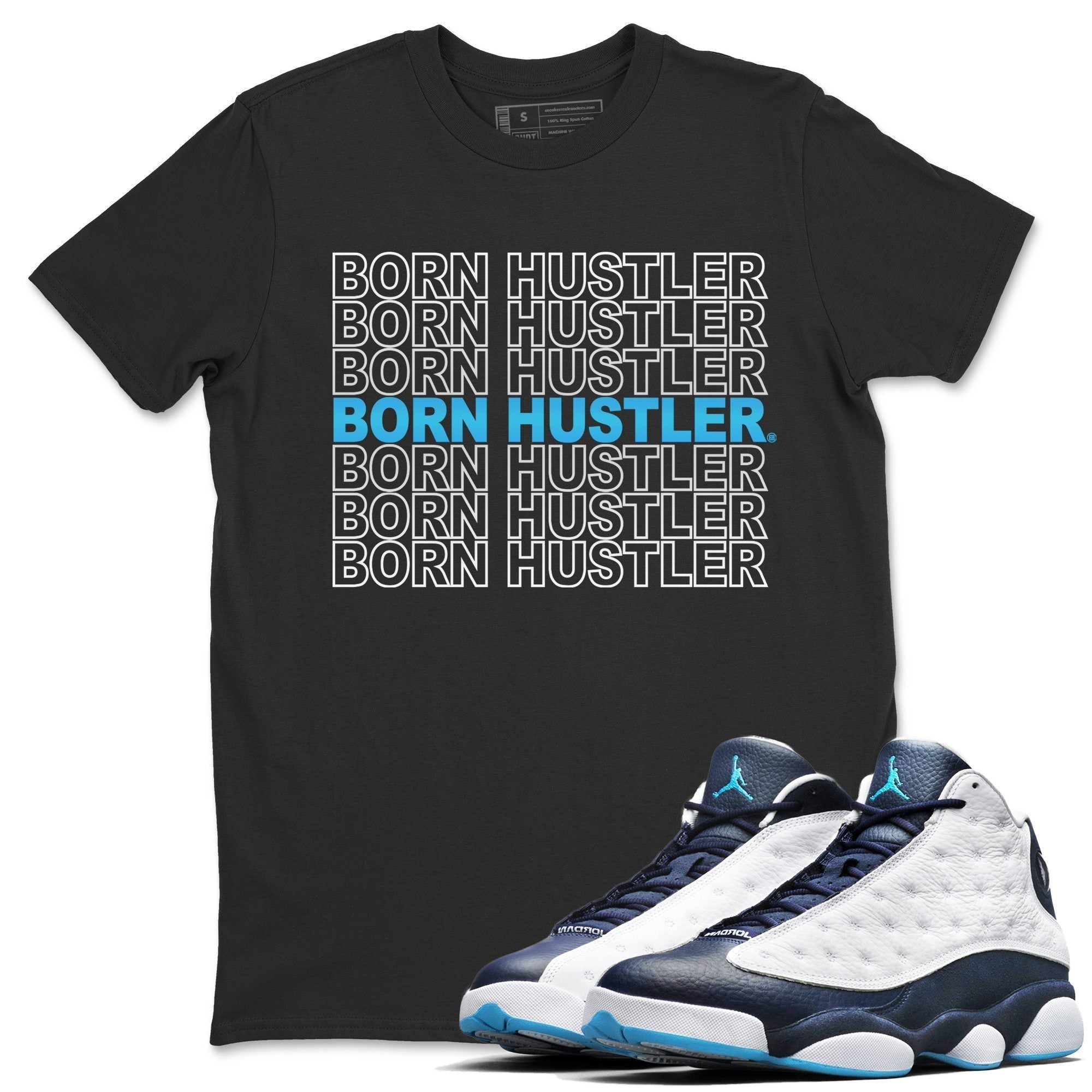 Jordan 13 Obsidian Shirt To Match Jordans Born Hustler Sneaker Tees Jordan 13 Obsidian Drip Gear Zone Sneaker Matching Clothing Unisex Shirts