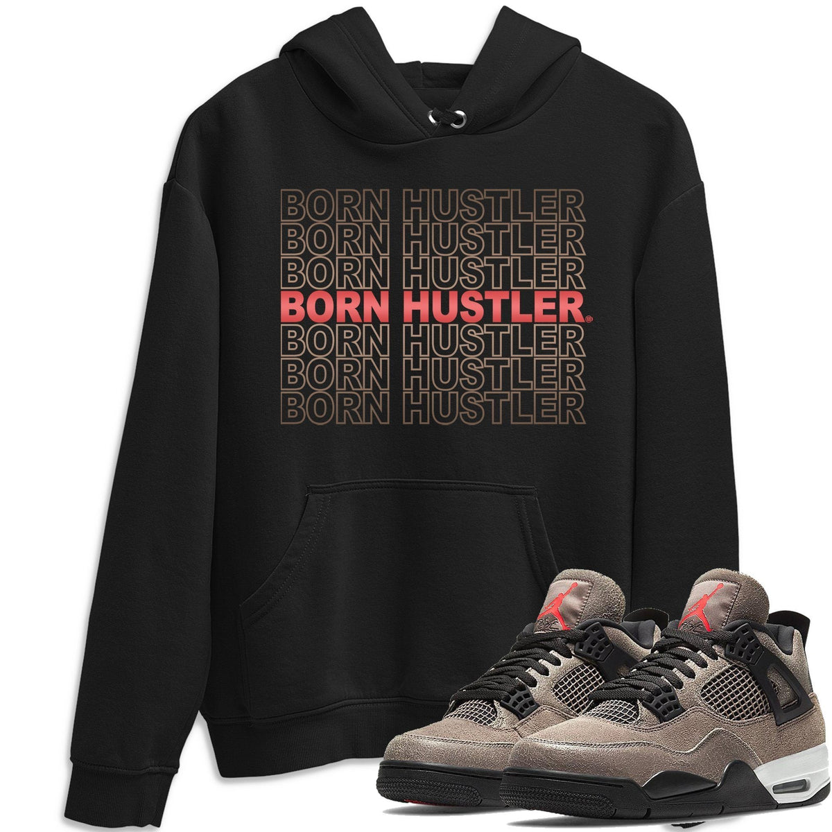 Jordan 4 Taupe Haze Shirt To Match Jordans Born Hustler Sneaker Tees Jordan 4 Taupe Haze Drip Gear Zone Sneaker Matching Clothing Unisex Shirts