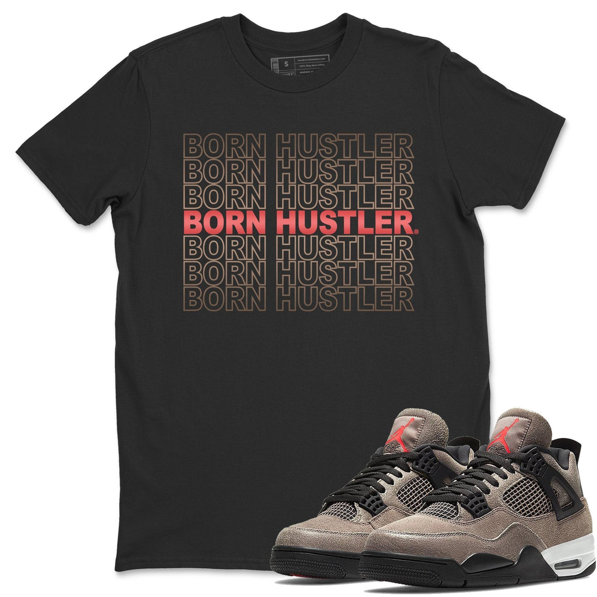 Jordan 4 Taupe Haze Shirt To Match Jordans Born Hustler Sneaker Tees Jordan 4 Taupe Haze Drip Gear Zone Sneaker Matching Clothing Unisex Shirts