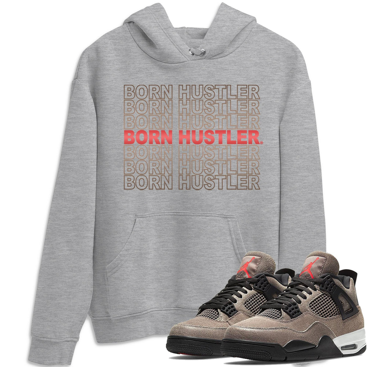 Jordan 4 Taupe Haze Shirt To Match Jordans Born Hustler Sneaker Tees Jordan 4 Taupe Haze Drip Gear Zone Sneaker Matching Clothing Unisex Shirts