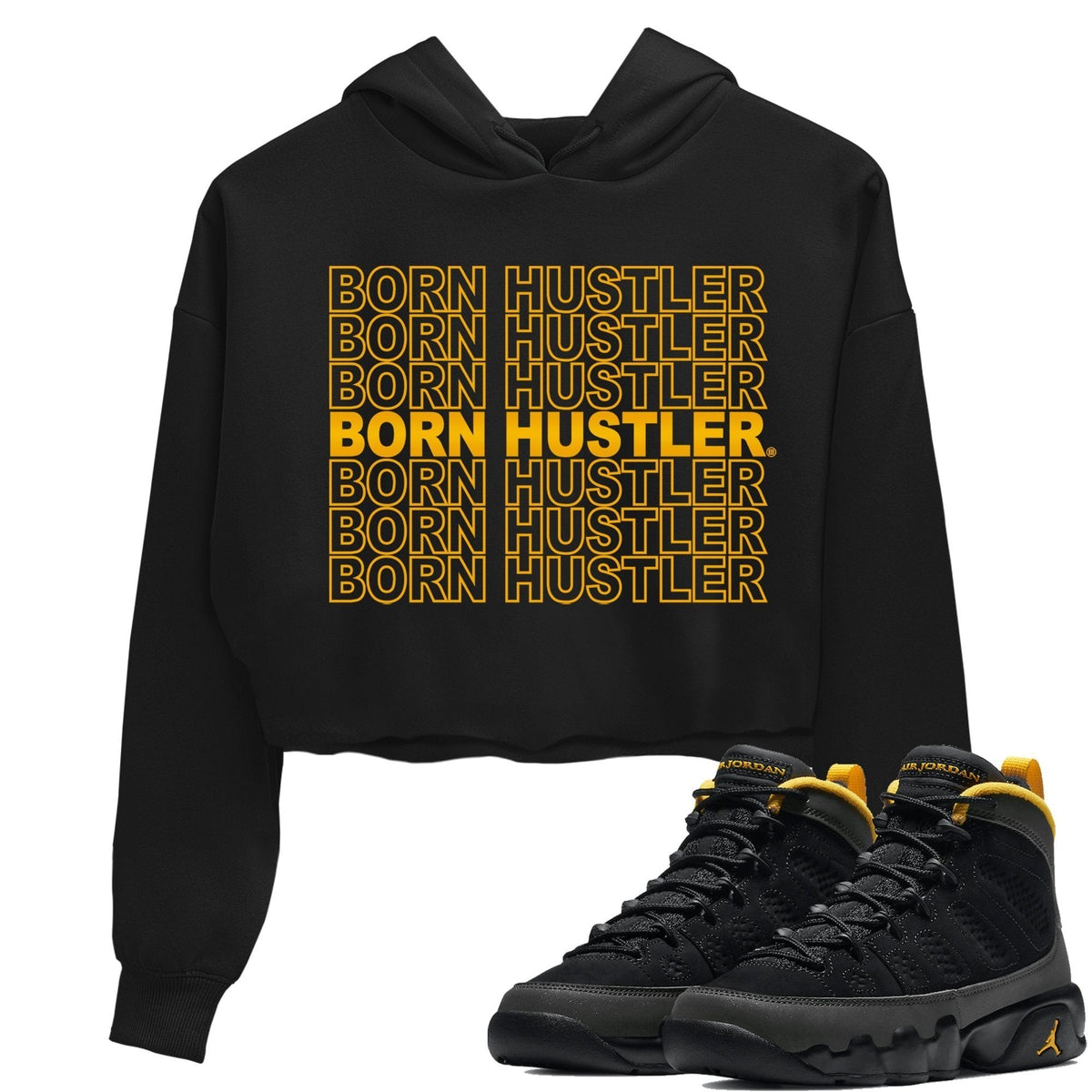 Jordan 9 University Gold Shirt To Match Jordans Born Hustler Sneaker Tees Jordan 9 University Gold Drip Gear Zone Sneaker Matching Clothing Women's Shirts