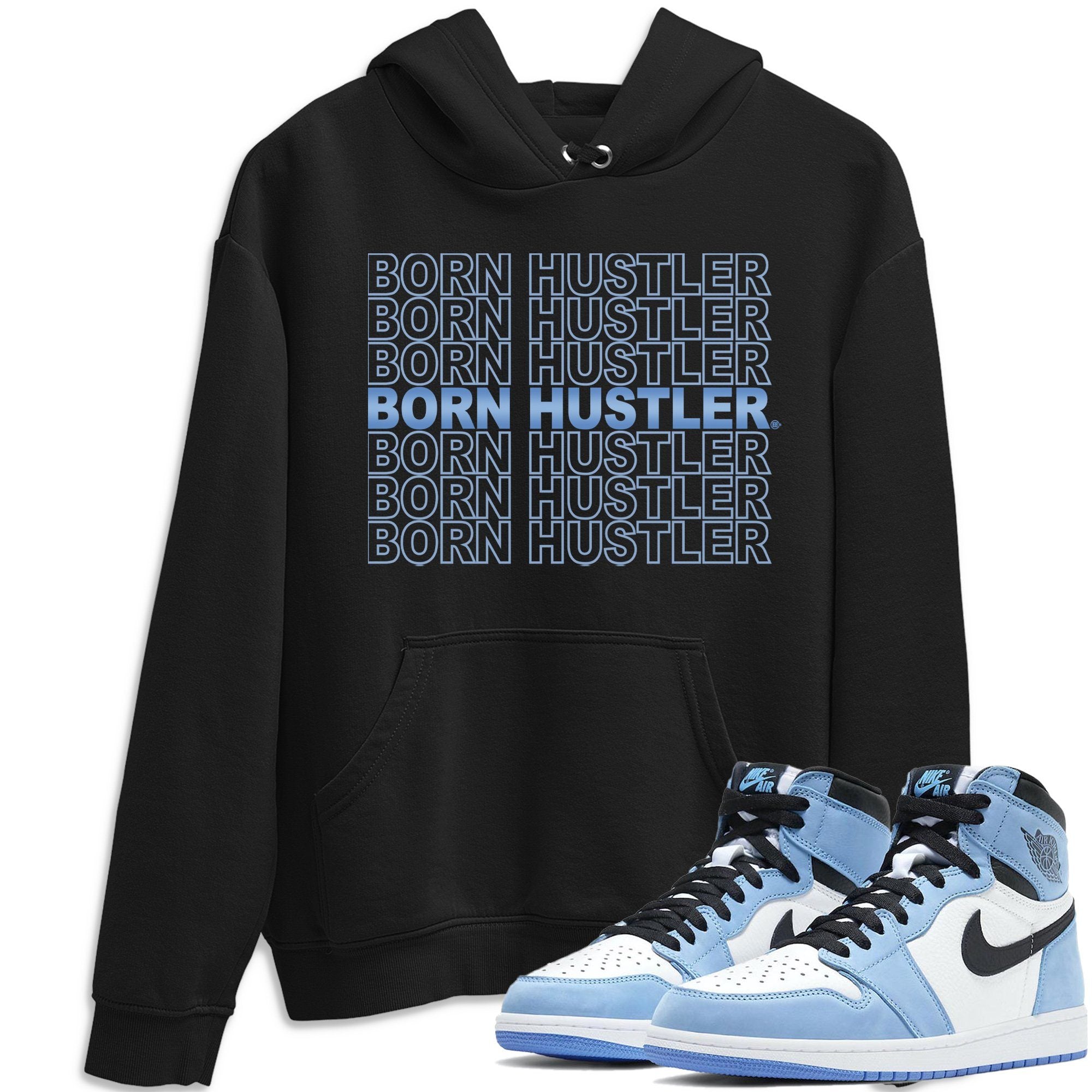 Jordan 1 University Blue Shirt To Match Jordans Born Hustler Sneaker Tees Jordan 1 University Blue Drip Gear Zone Sneaker Matching Clothing Unisex Shirts
