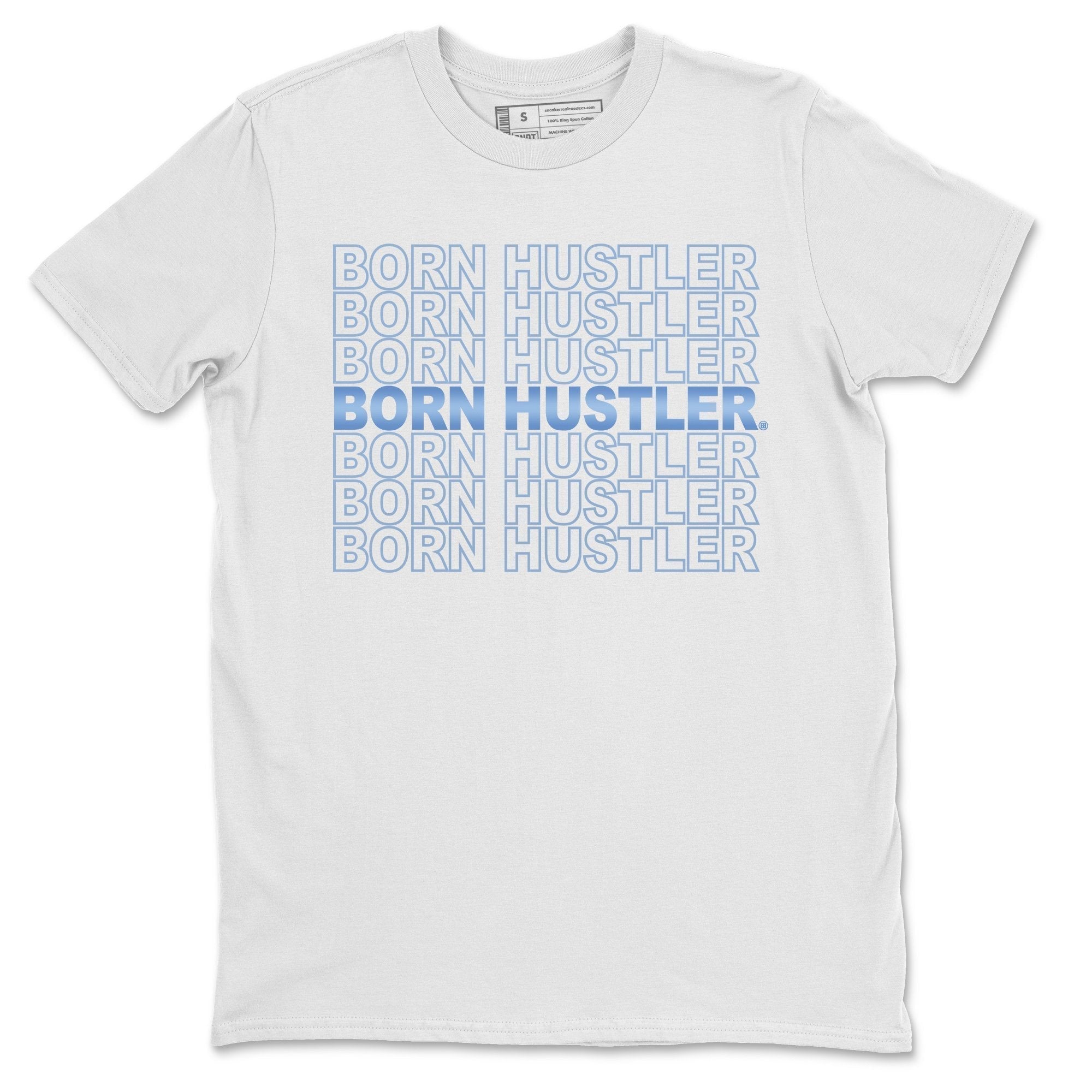 Jordan 1 University Blue Shirt To Match Jordans Born Hustler Sneaker Tees Jordan 1 University Blue Drip Gear Zone Sneaker Matching Clothing Unisex Shirts