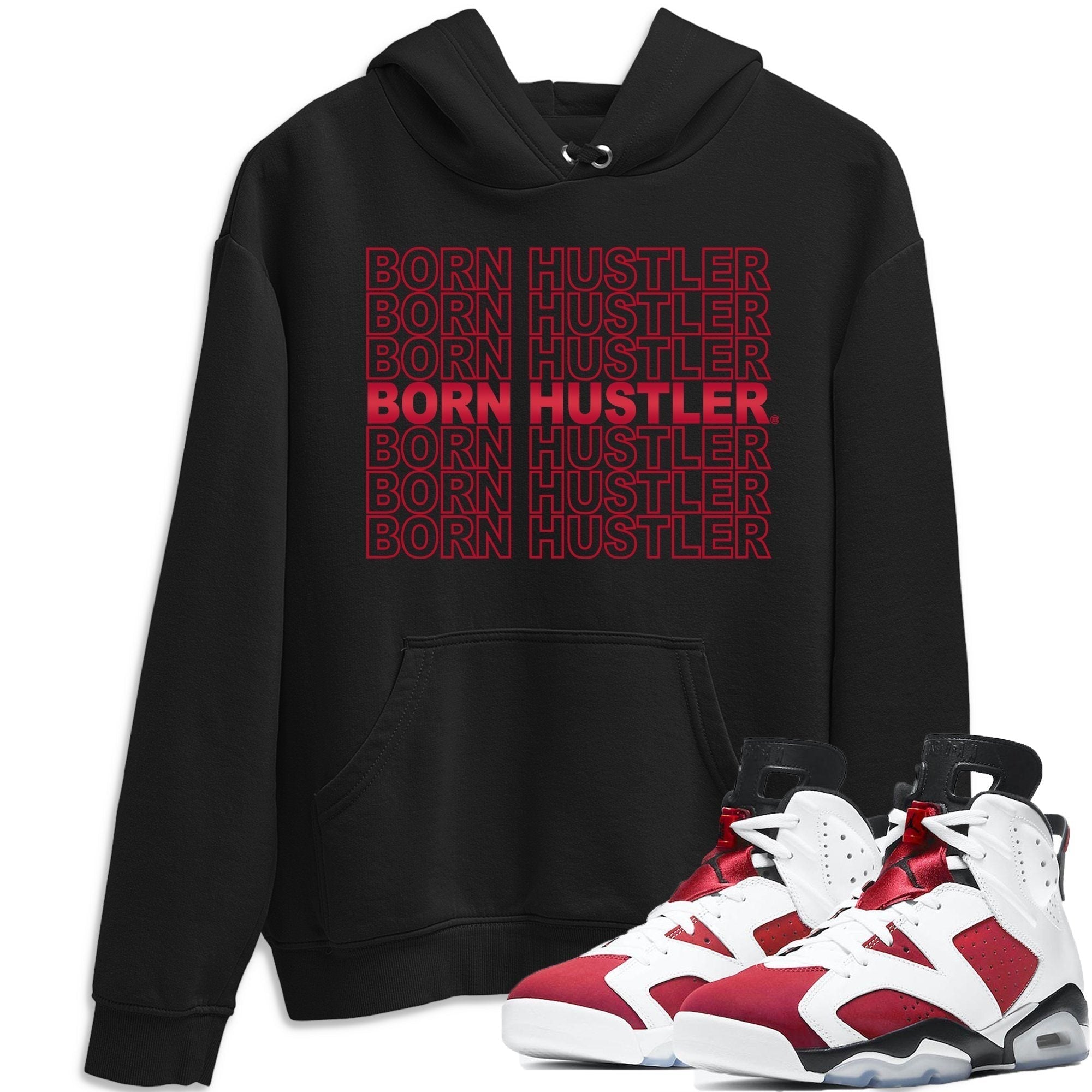 Jordan 6 Carmine Shirt To Match Jordans Born Hustler Sneaker Tees Jordan 6 Carmine Drip Gear Zone Sneaker Matching Clothing Unisex Shirts