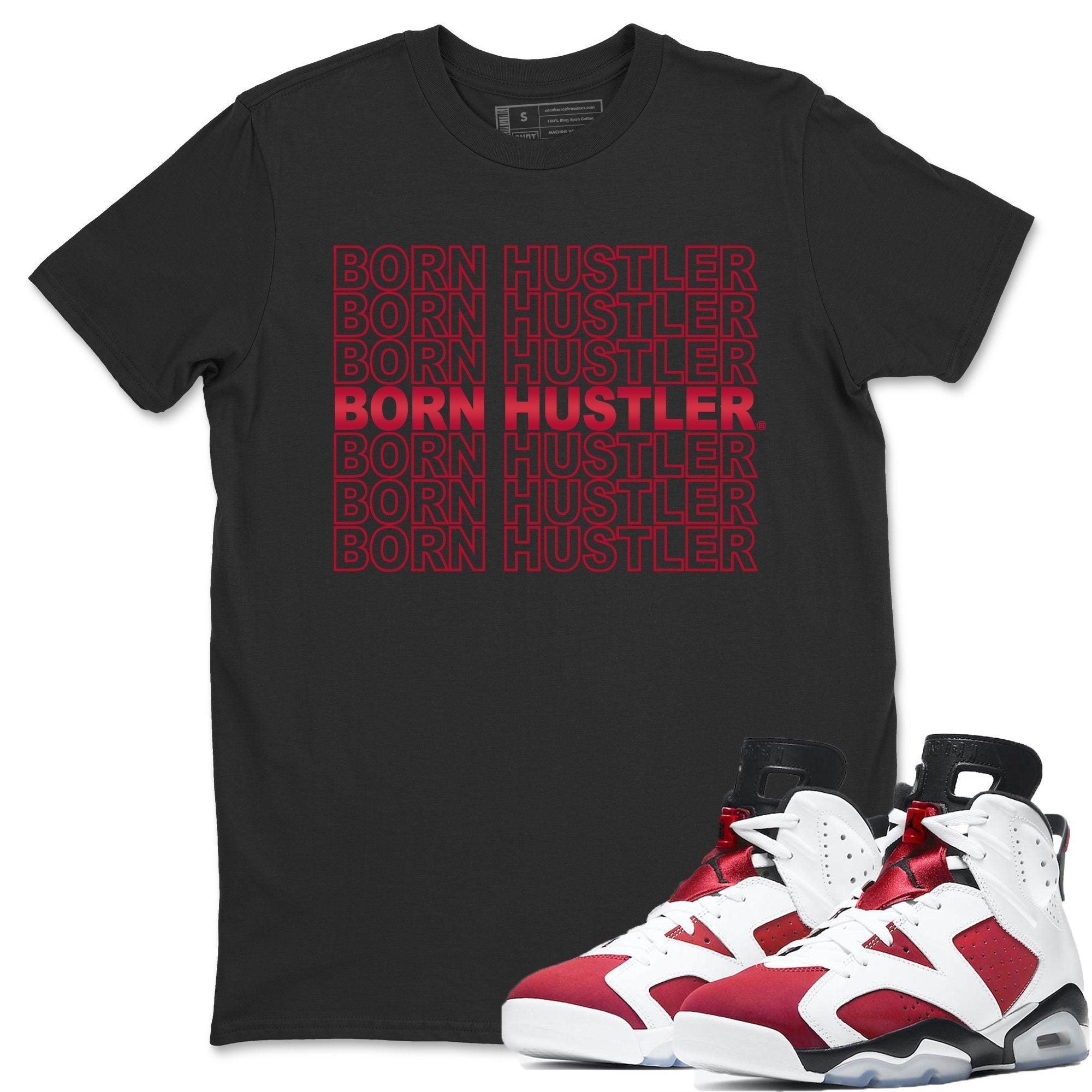 Jordan 6 Carmine Shirt To Match Jordans Born Hustler Sneaker Tees Jordan 6 Carmine Drip Gear Zone Sneaker Matching Clothing Unisex Shirts
