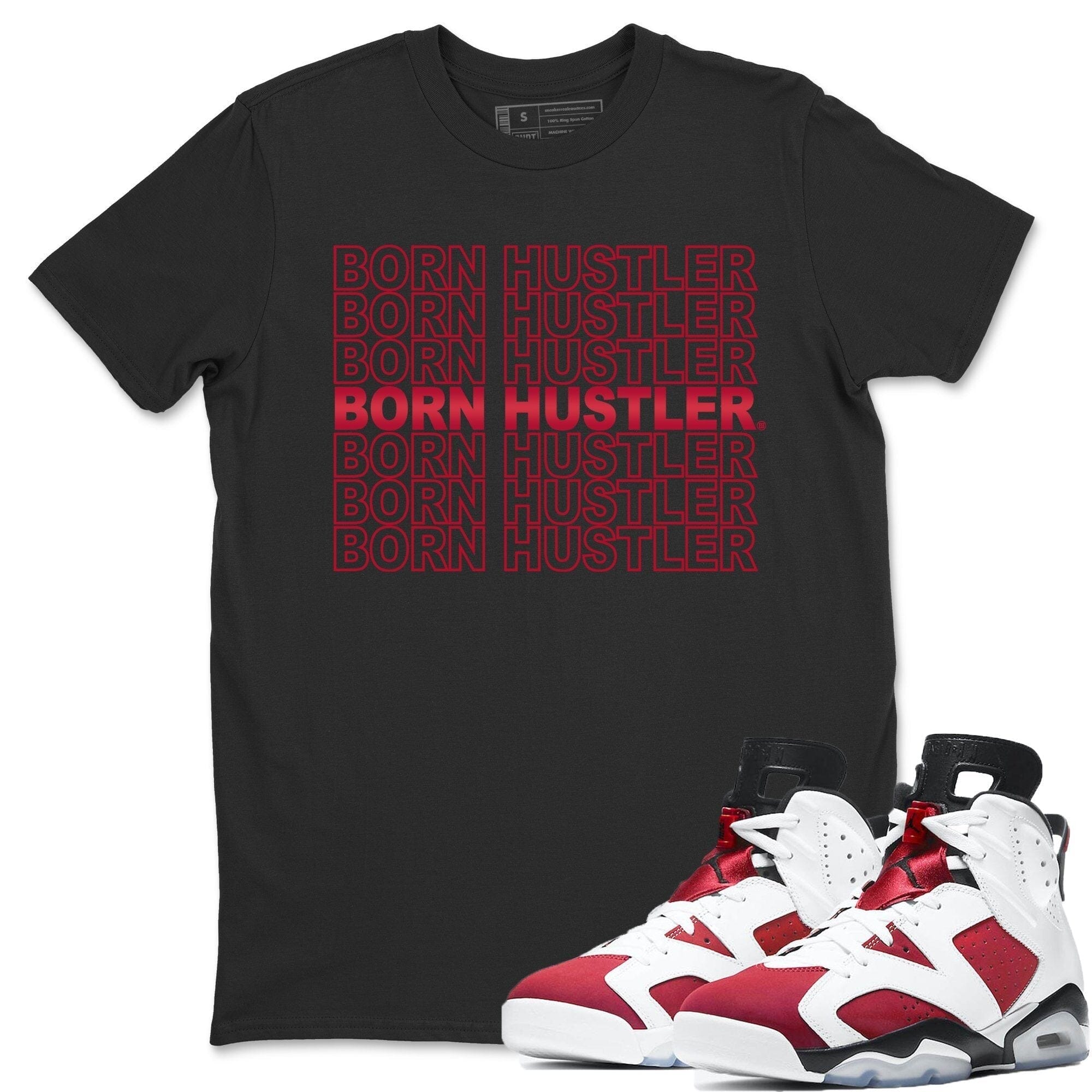 Jordan 6 Carmine Shirt To Match Jordans Born Hustler Sneaker Tees Jordan 6 Carmine Drip Gear Zone Sneaker Matching Clothing Unisex Shirts