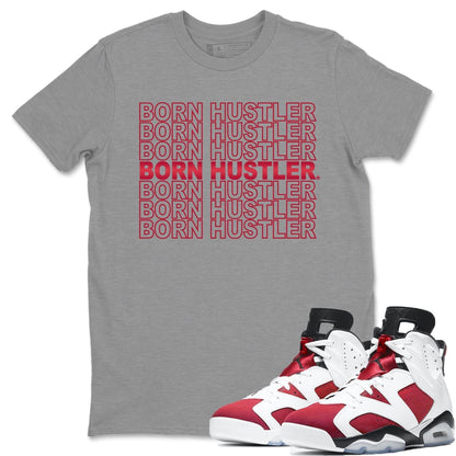 Jordan 6 Carmine Shirt To Match Jordans Born Hustler Sneaker Tees Jordan 6 Carmine Drip Gear Zone Sneaker Matching Clothing Unisex Shirts