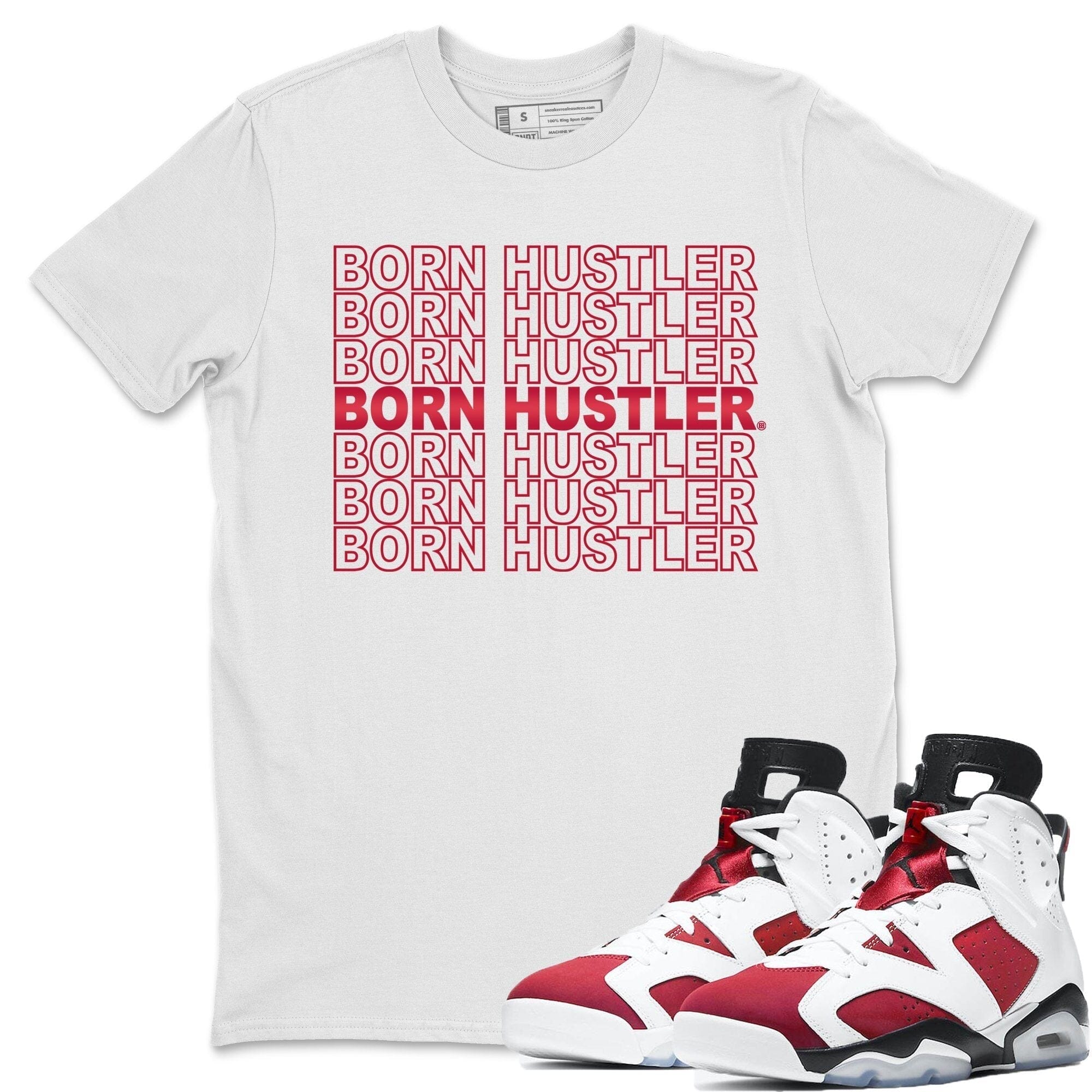 Jordan 6 Carmine Shirt To Match Jordans Born Hustler Sneaker Tees Jordan 6 Carmine Drip Gear Zone Sneaker Matching Clothing Unisex Shirts