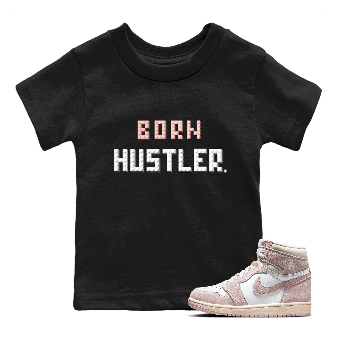 Air Jordan 1 Washed Pink Sneaker Match Tees Brick Born Hustler t shirt Air Jordan 1 WMNS Washed Pink Sneaker Shirt Kids Shirts Black 1